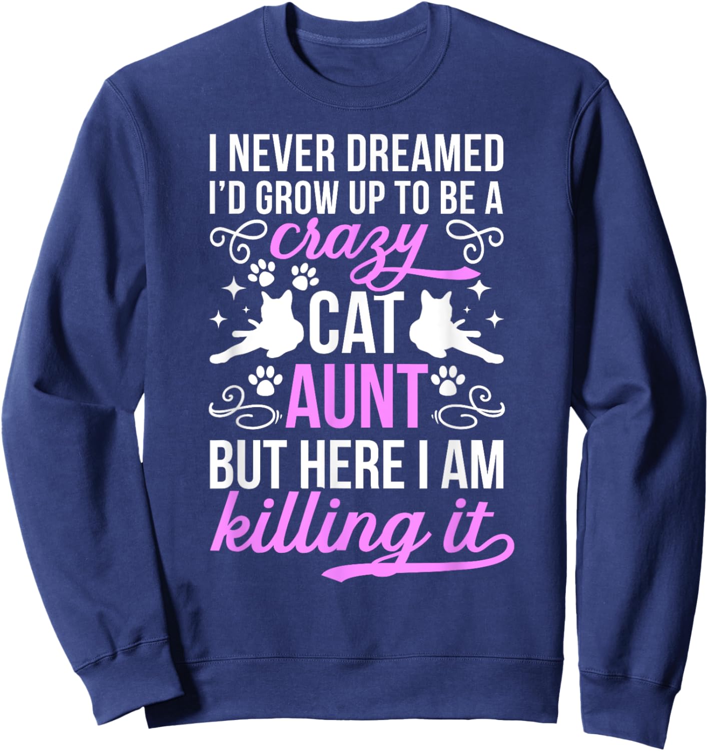 To Be A Crazy Cat Aunt Cat Lover Aunt Cat Auntie Women Sweatshirt - Sweatshirt | Navy