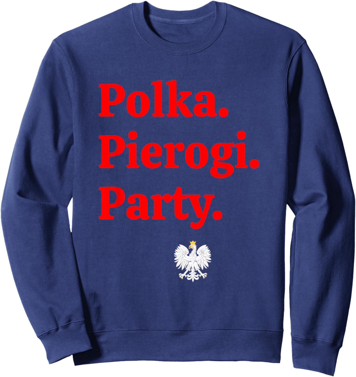 Polka. Pierogi. Party. – Dyngus Day 2025 Polish American Sweatshirt - Sweatshirt | Navy