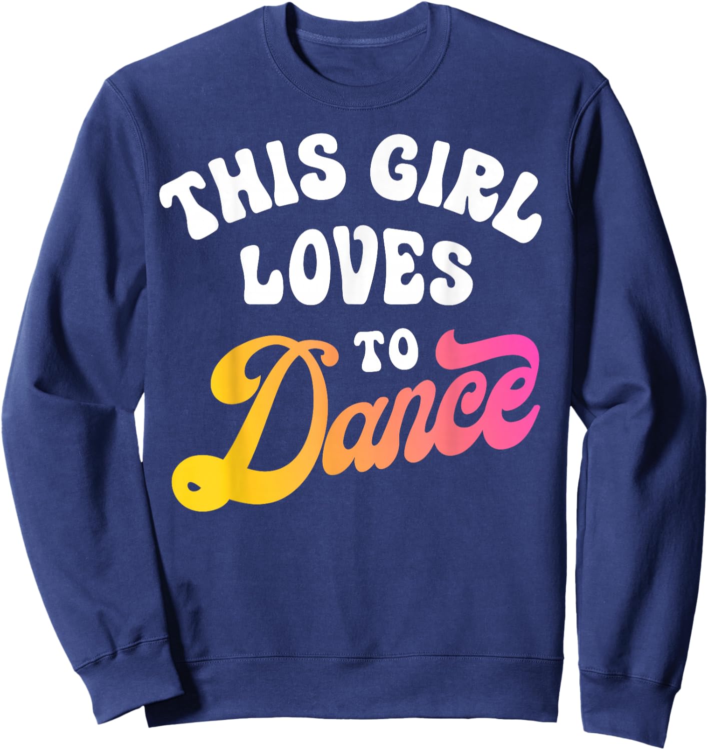 This Girl Loves to Dance Funny Dancer Dancing Gifts Women Small Sweatshirt - Sweatshirt | Navy
