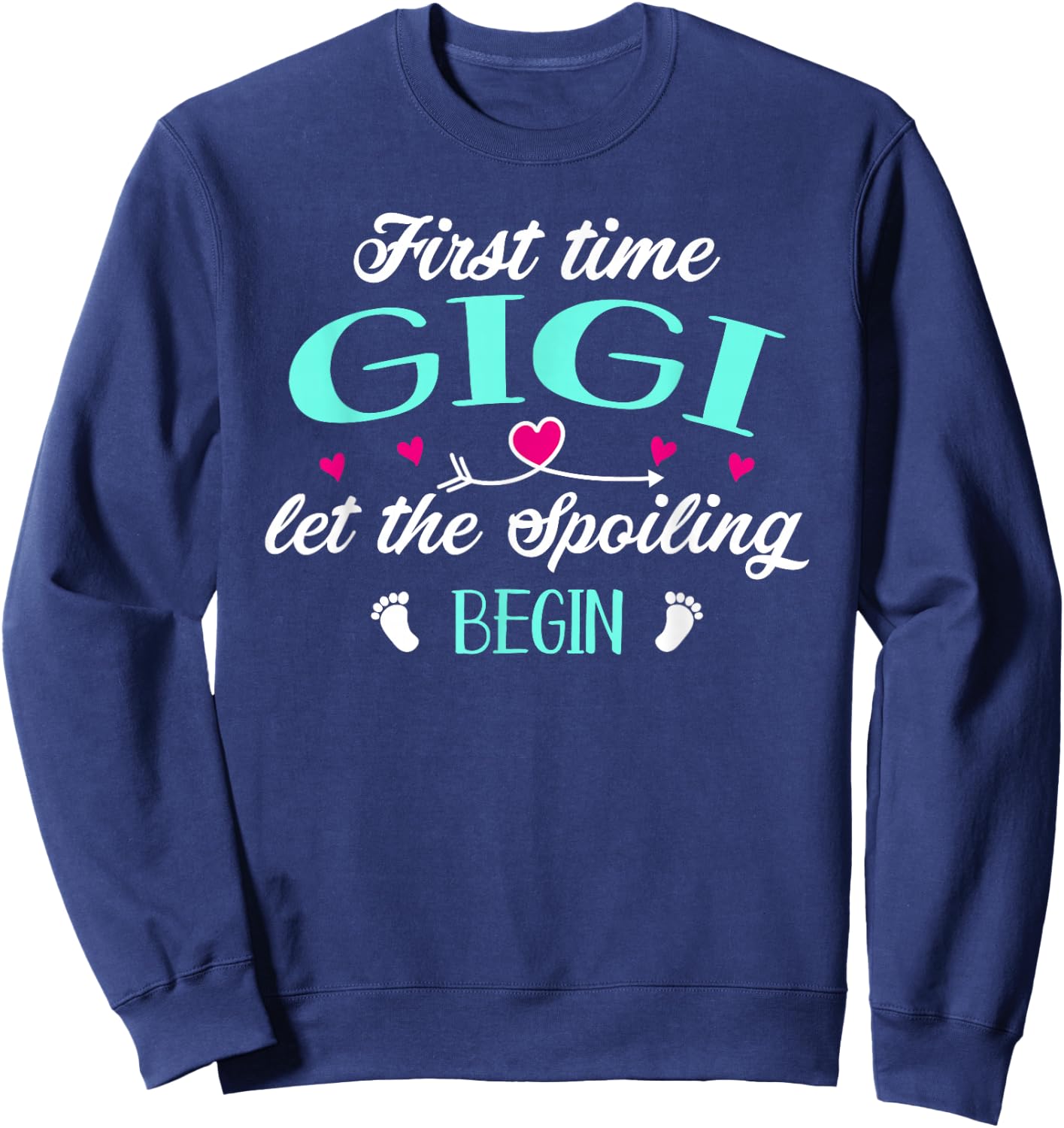 First Time Gigi Let the Spoiling Begin New 1st Time Funny Sweatshirt - Sweatshirt | Navy