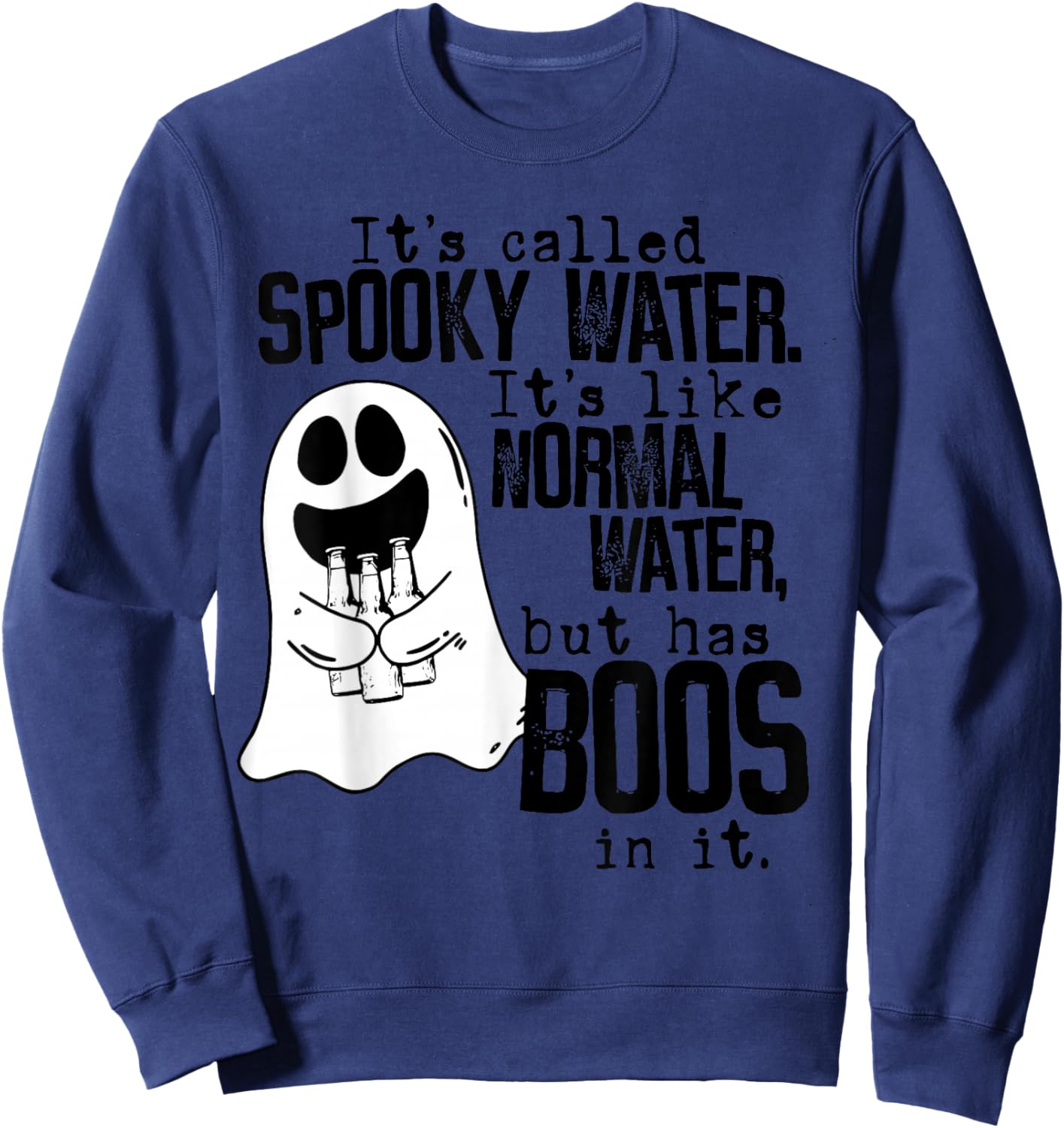 Its called spooky water like normal water Drinking Halloween Sweatshirt - Sweatshirt | Navy