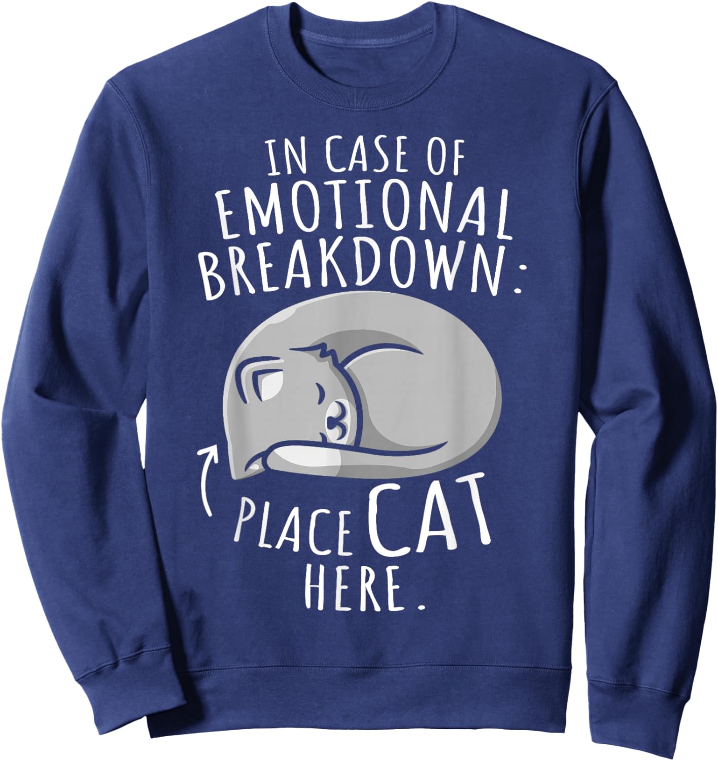 Cats Lover In Case Of Emotional Breakdown Place Cat Here Sweatshirt - Sweatshirt | Navy