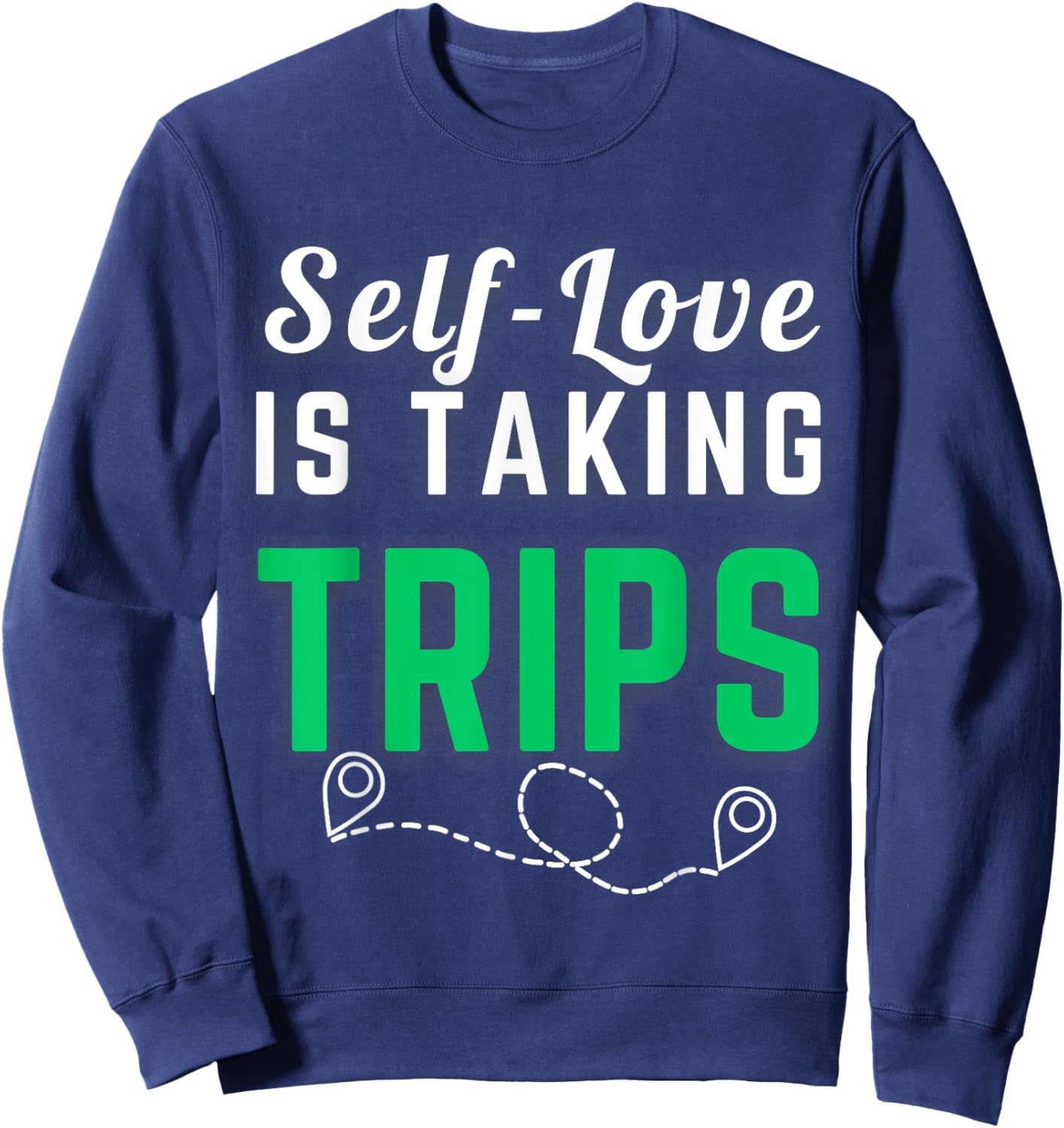 Self-Love Is Taking Trips Apparel For Life Sweatshirt - Sweatshirt | Navy