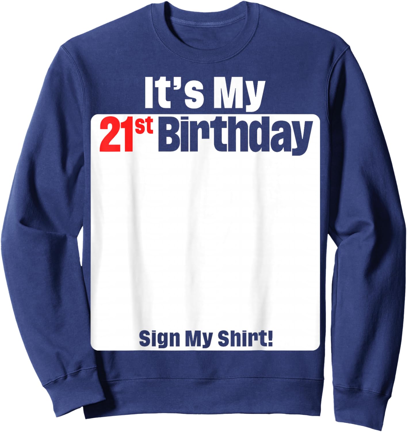 It's My 21st Birthday 21 Years Old Birthday Party Sign My Sweatshirt - Sweatshirt | Navy