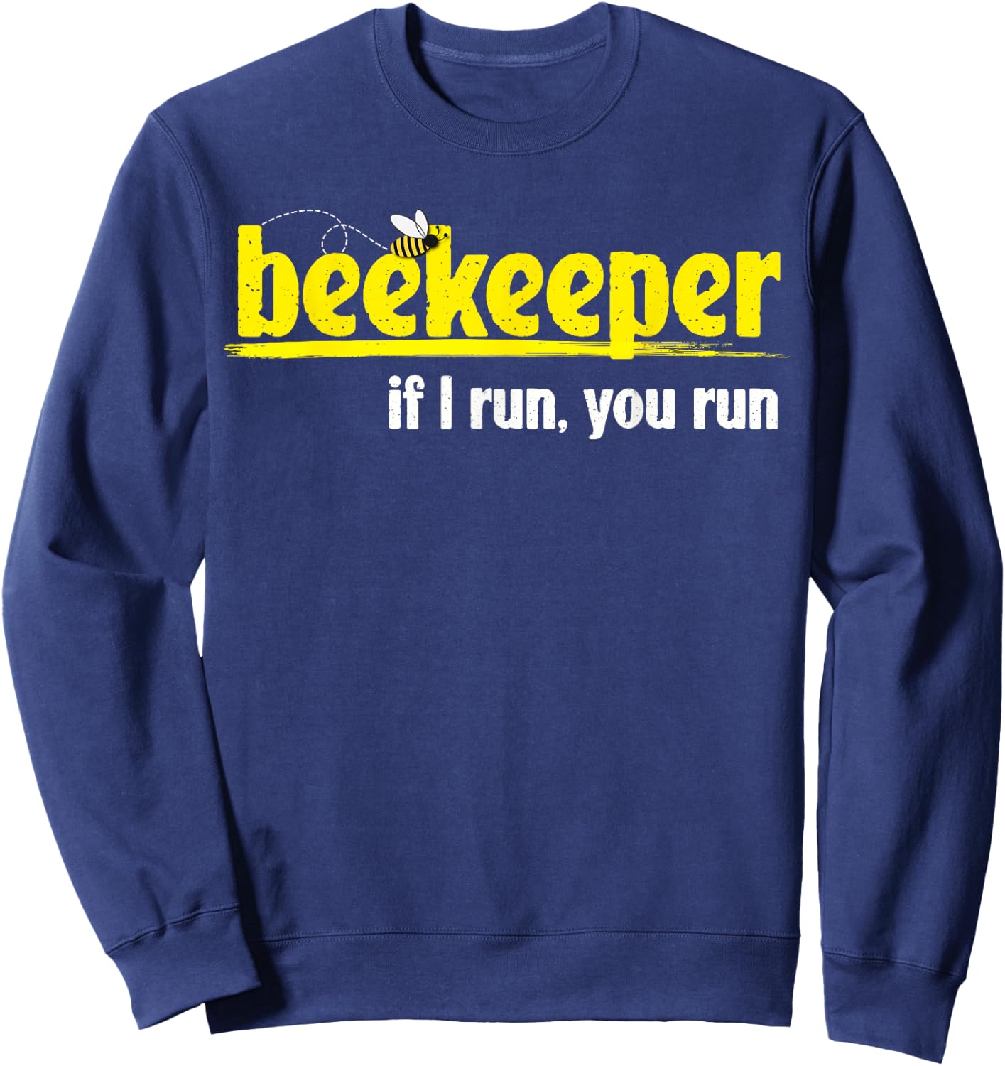 Funny Beekeeper Bee Lover Beekeeping If I Run You Run Sweatshirt - Sweatshirt | Navy