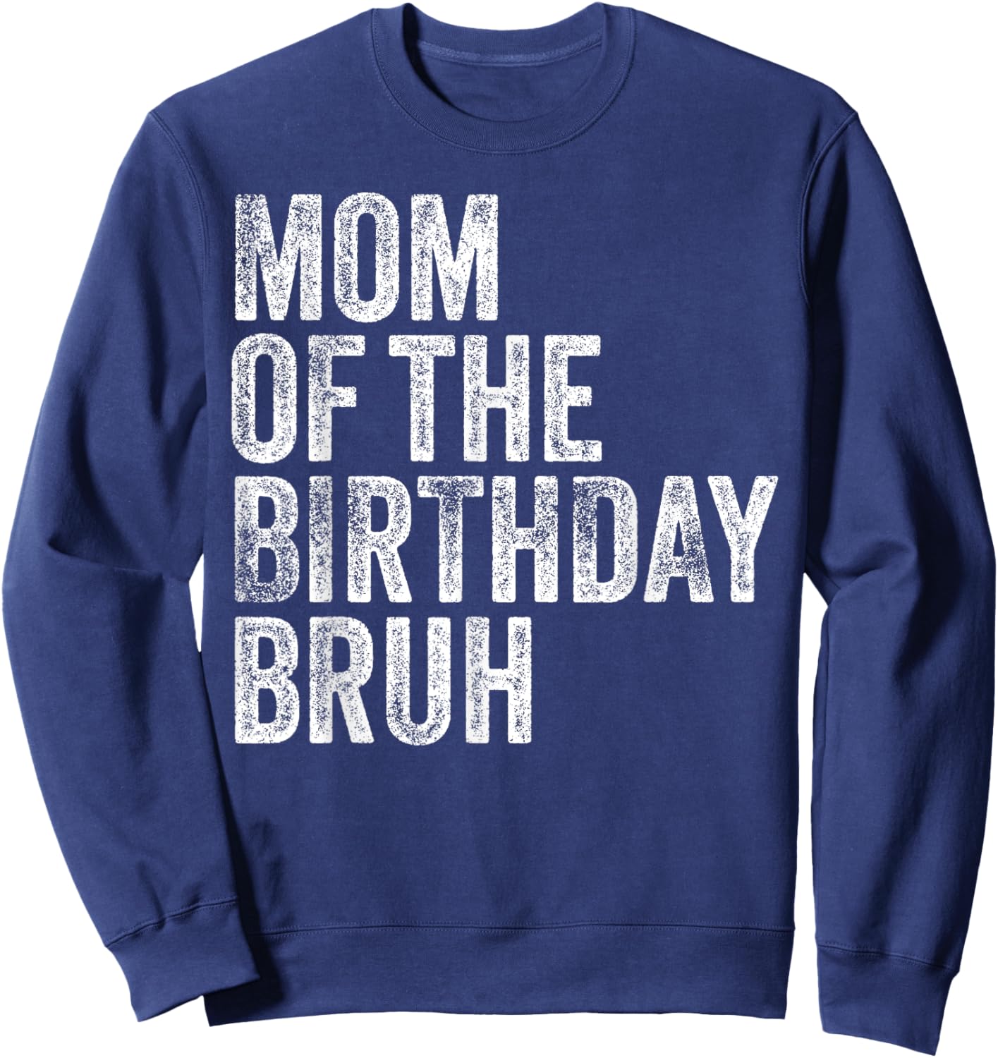 Mom Of The Birthday Bruh Matching Family Squad Dude Design Sweatshirt - Sweatshirt | Navy
