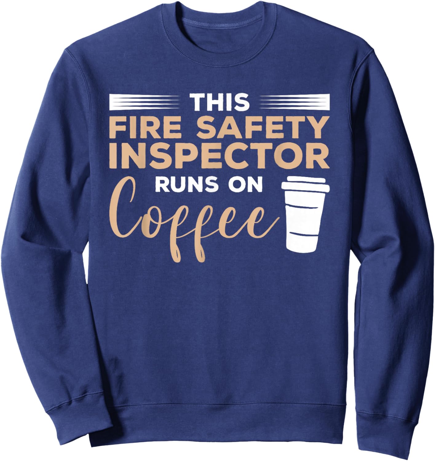 This Fire Safety Inspector Runs On Coffee Sweatshirt - Sweatshirt | Navy