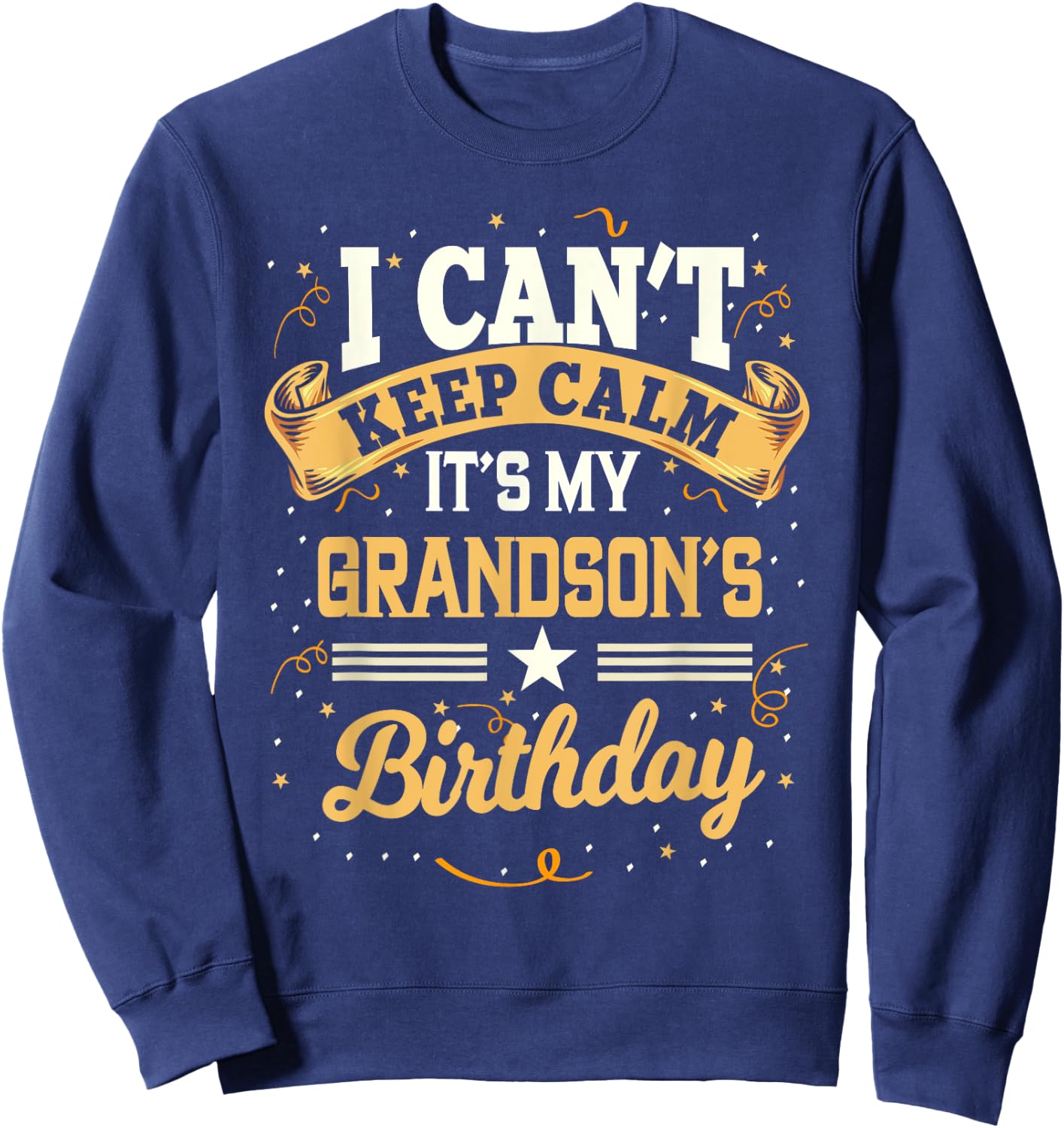 I Can't Keep Calm It's My Grandson Birthday Party Gift Sweatshirt - Sweatshirt | Navy