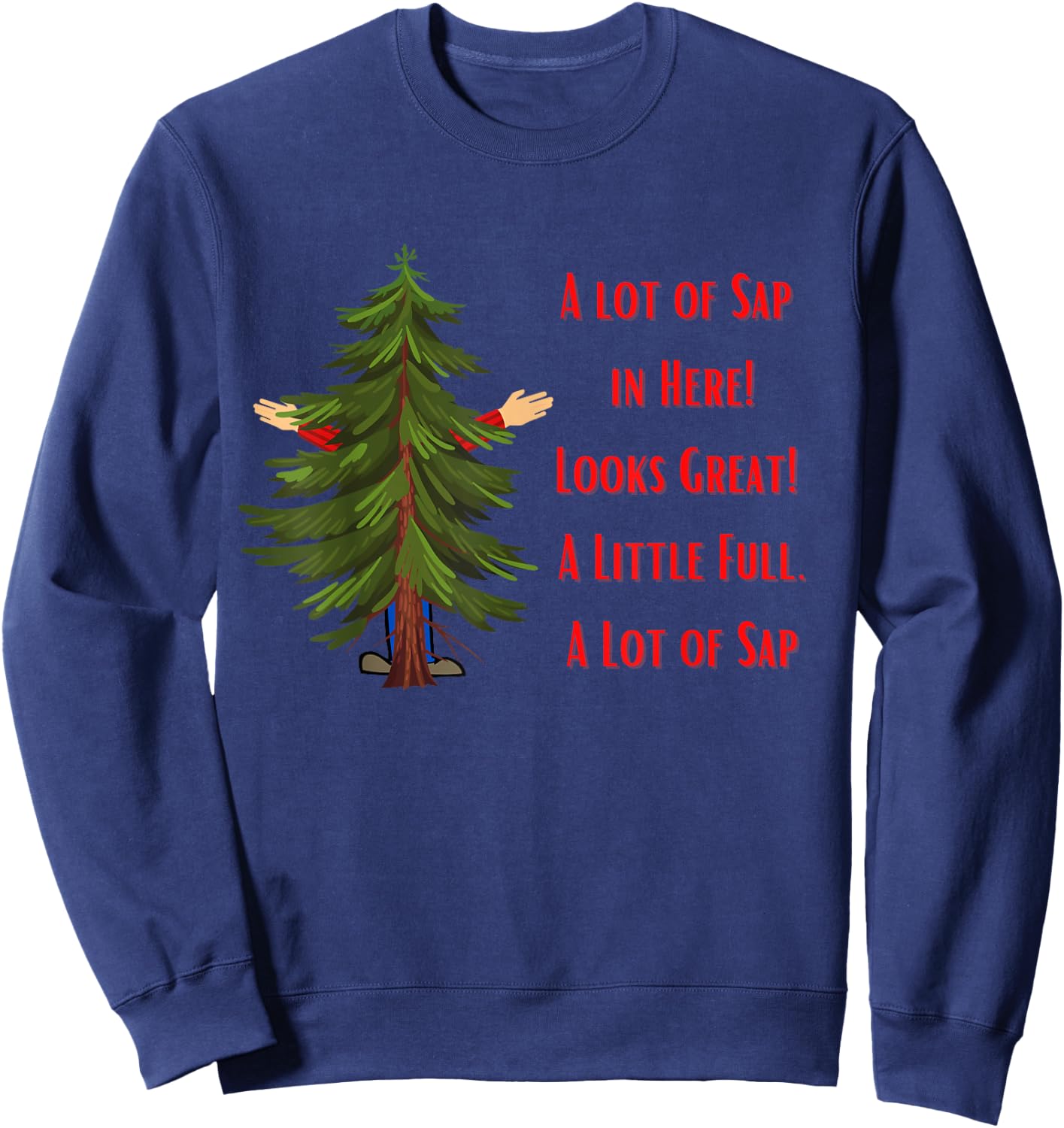 A Lot of Sap, Funny Christmas, Holiday, Tree Sweatshirt - Sweatshirt | Navy