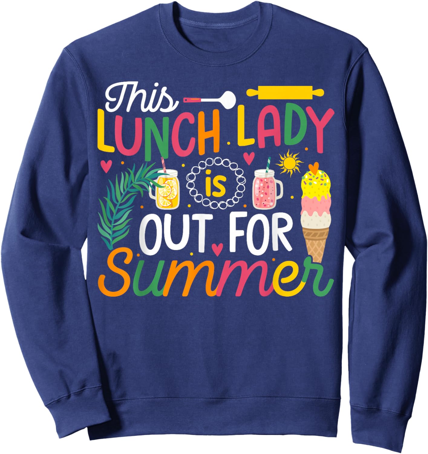 This Lunch Lady Is Out For Summer Funny End of School Year Sweatshirt - Sweatshirt | Navy
