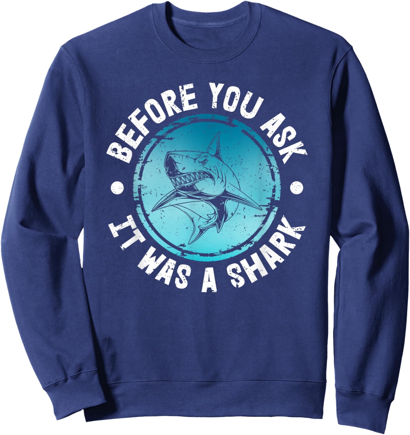 Funny Before You Ask It Was A Shark | Shark Lovers Sweatshirt - Sweatshirt | Navy