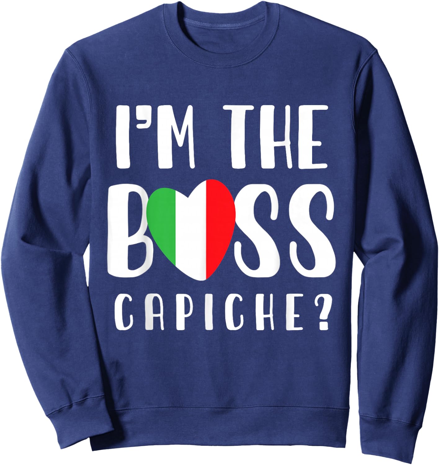 Italian mom or Italian Mothers day or I'm The Boss Capiche Sweatshirt - Sweatshirt | Navy