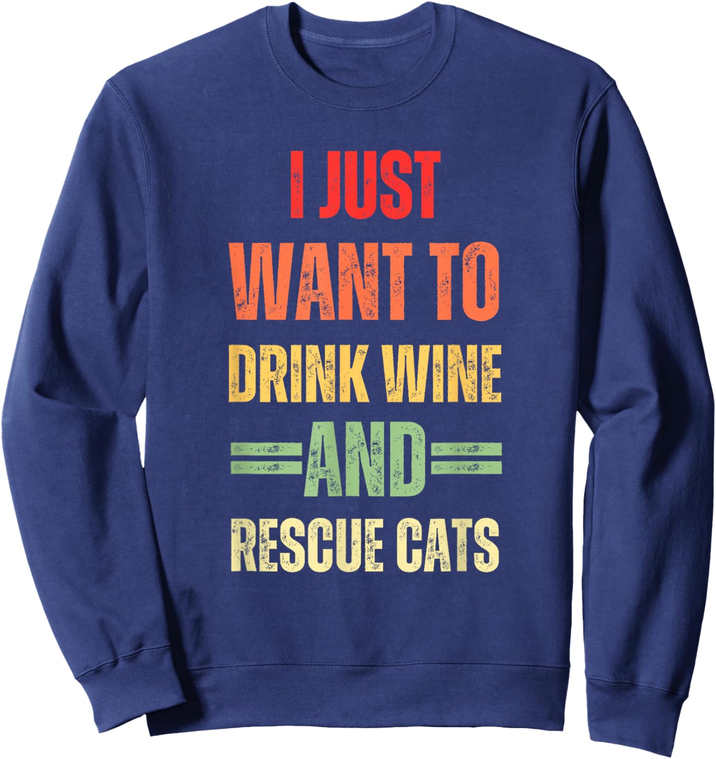 I Just Want To Drink Wine And Rescue Cats Funny Cat Lover Sweatshirt - Sweatshirt | Navy