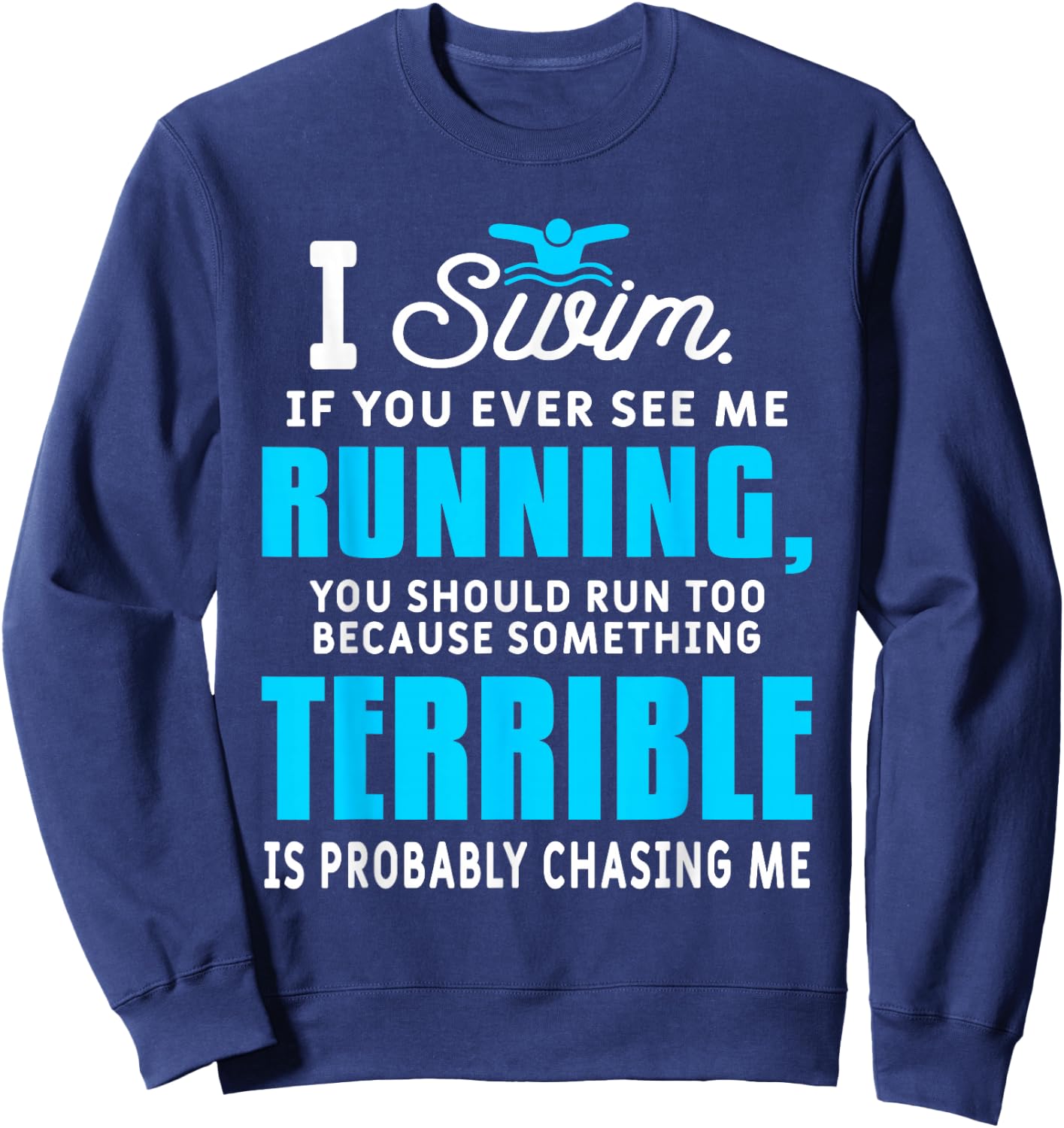 I Swim If You Ever See Me Running Funny Swimmer Swimming Sweatshirt - Sweatshirt | Navy