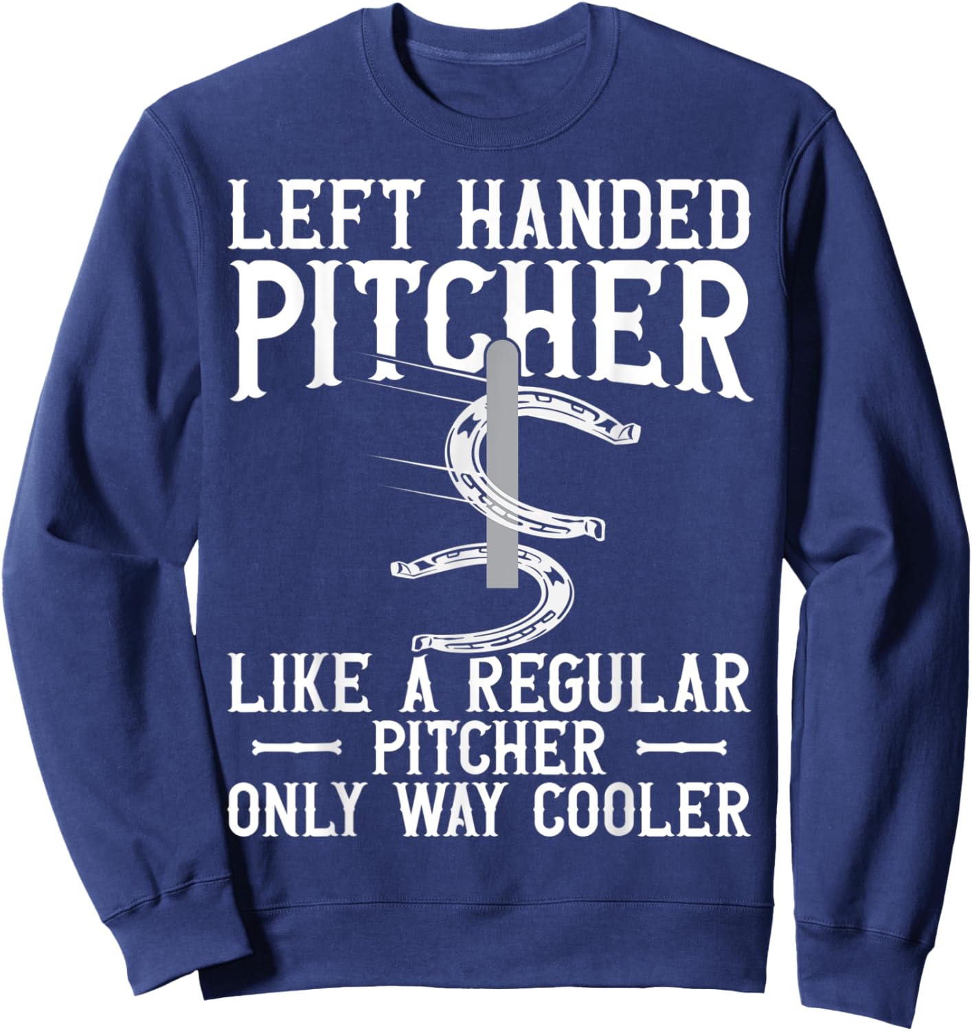 Left Hander Pitcher Are Cooler Funny Horseshoe Pitching Sweatshirt - Sweatshirt | Navy