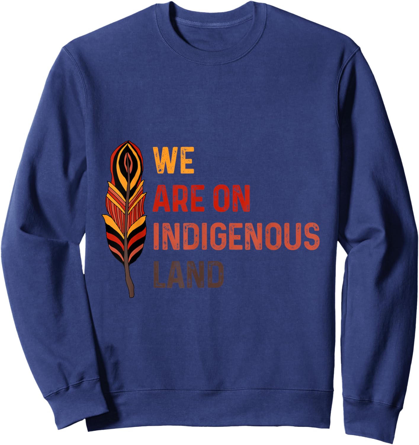 We are on Native Land Feather Native American History Sweatshirt - Sweatshirt | Navy