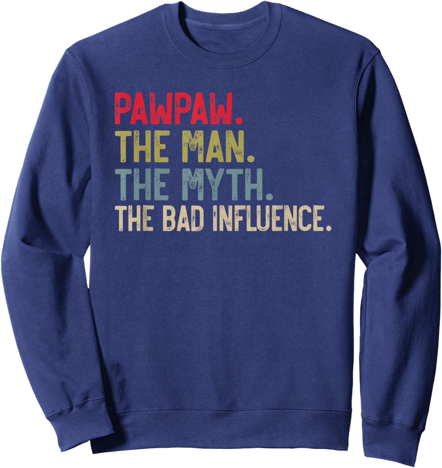 Pawpaw the Man the Myth the bad Influence Funny Grandpa Sweatshirt - Sweatshirt | Navy