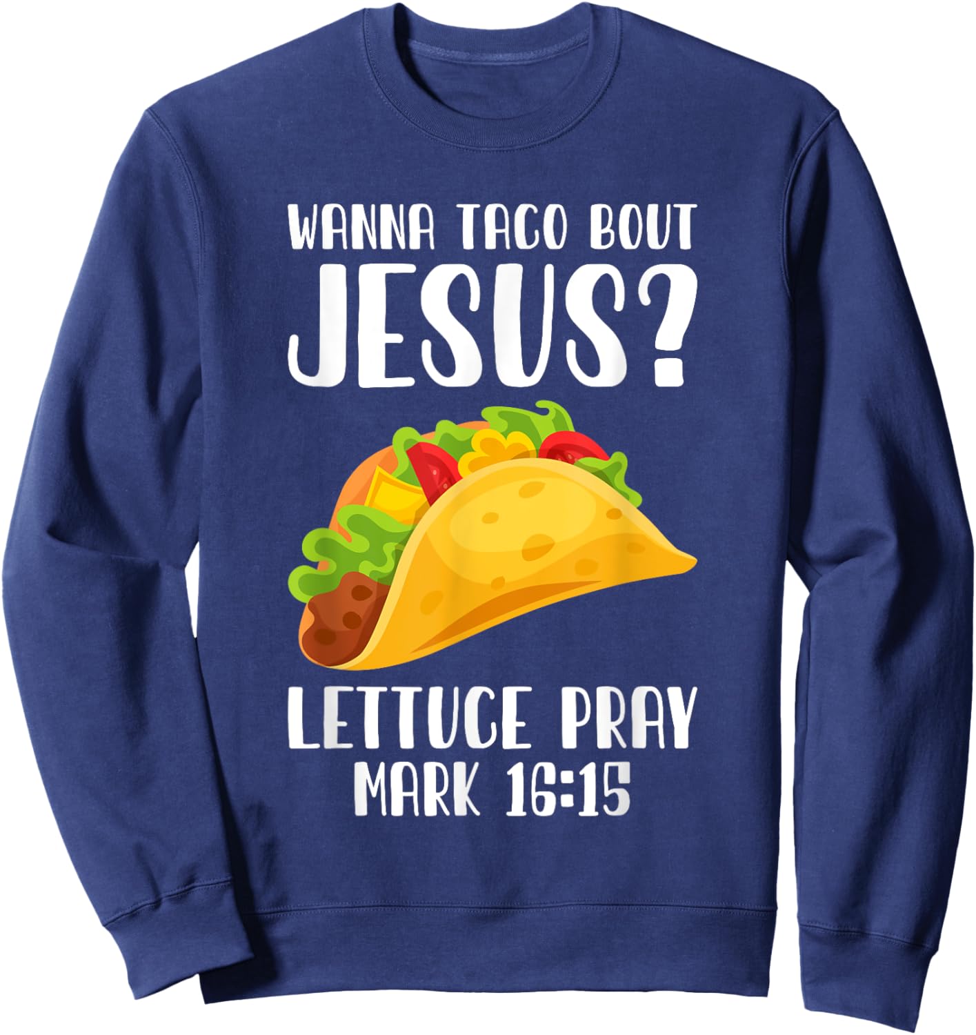 Wanna Taco Bout Jesus Cinco De Mayo Women Men Christian Sweatshirt - Sweatshirt | Navy