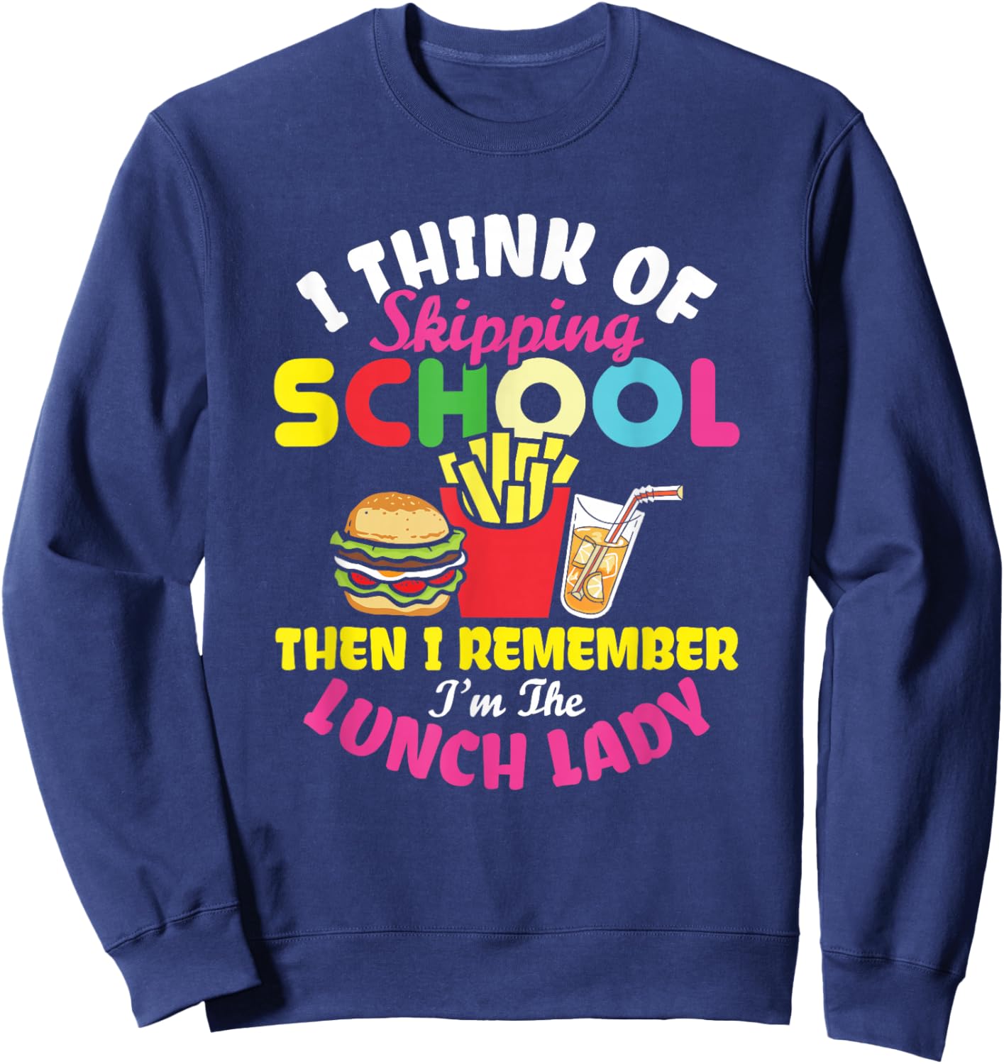 Funny Lunch Lady Thinking of Skip School Cafeteria Worker Sweatshirt - Sweatshirt | Navy