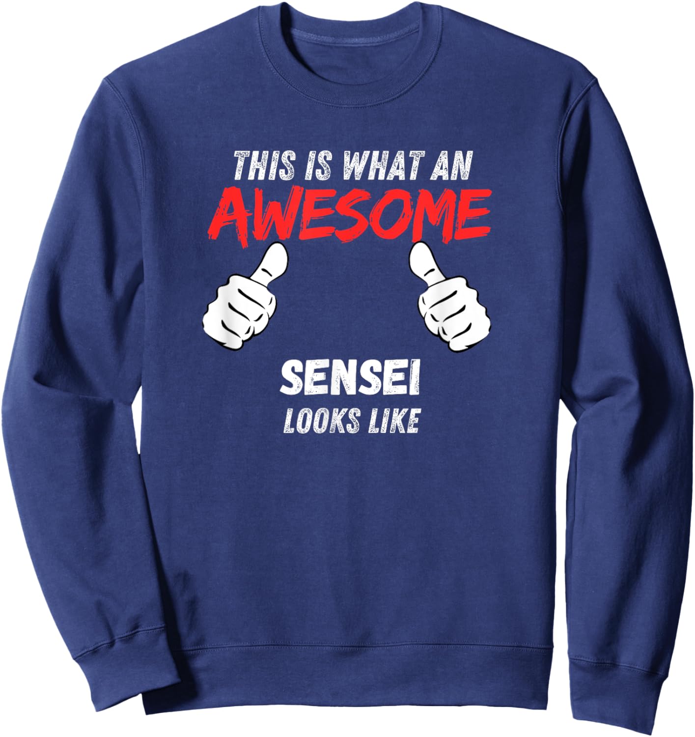 Funny Senseis What An Awesome Sensei Looks Like Sweatshirt - Sweatshirt | Navy