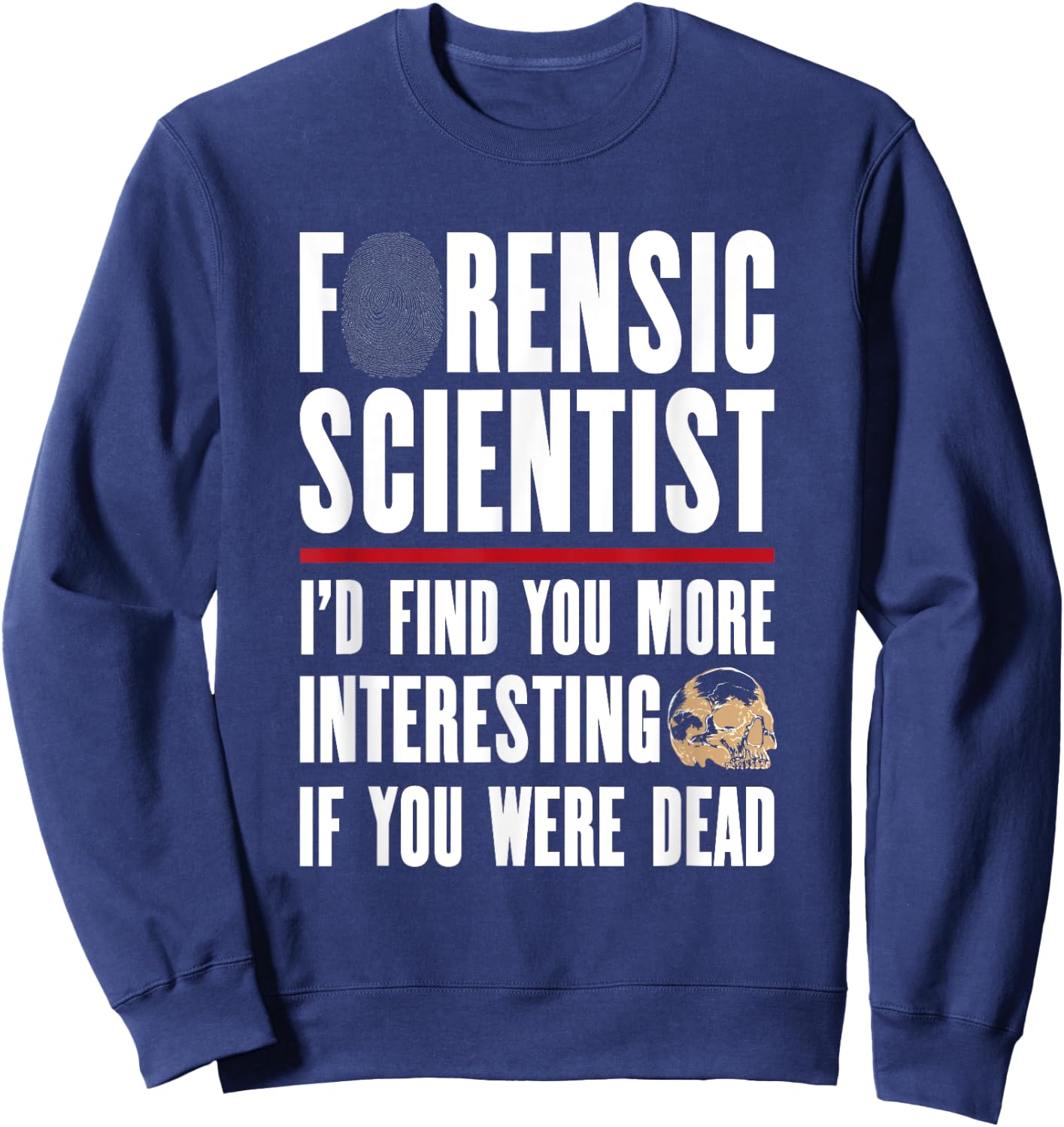 Forensic Scientist T Shirt - I'd Find You More Interesting Sweatshirt - Sweatshirt | Navy