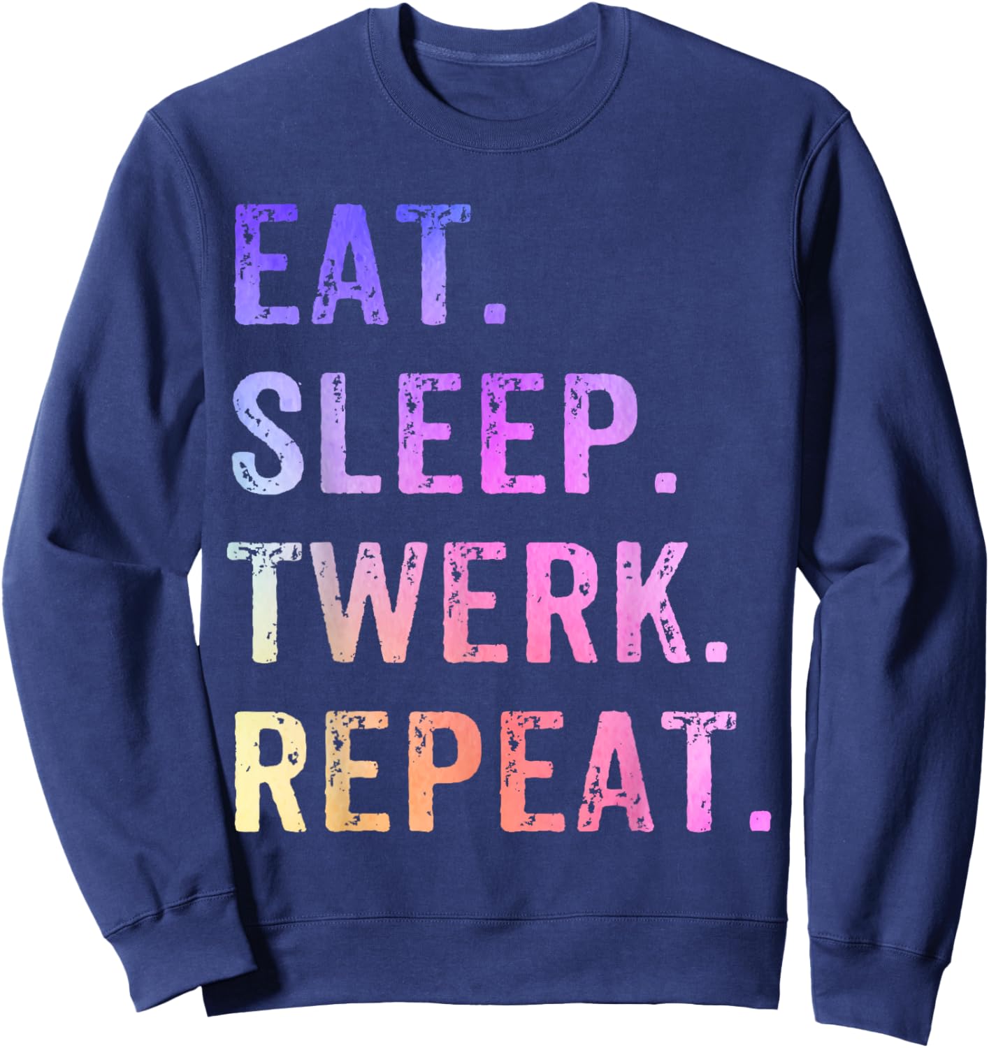 Eat Sleep Twerk Repeat Twerk Queen Twerking Sweatshirt - Sweatshirt | Navy