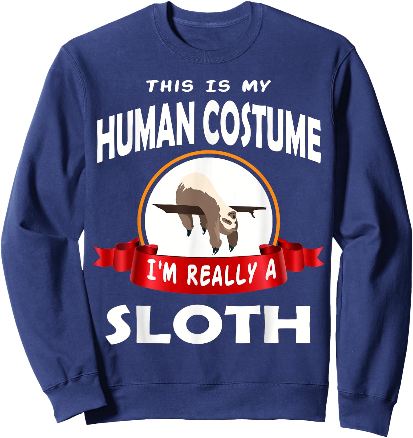 This Is My Human Costume I'm Really A Sloth Cute Sweatshirt - Sweatshirt | Navy