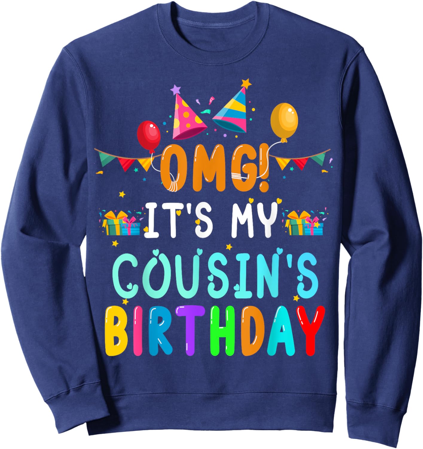 OMG It's My Cousin's Birthday Happy To Me You Sister Cousin Sweatshirt - Sweatshirt | Navy