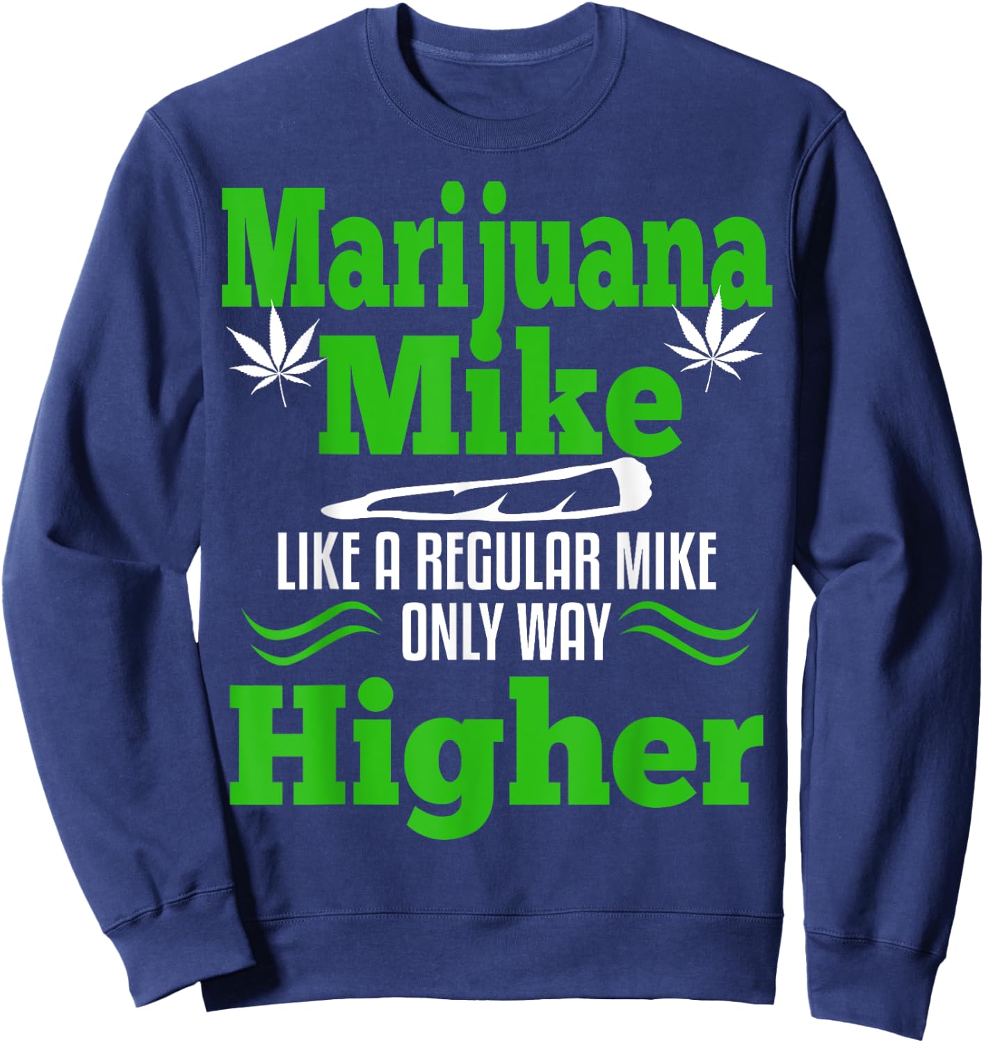Marijuana Mike Funny Weed 420 Cannabis Gift Name Sweatshirt - Sweatshirt | Navy