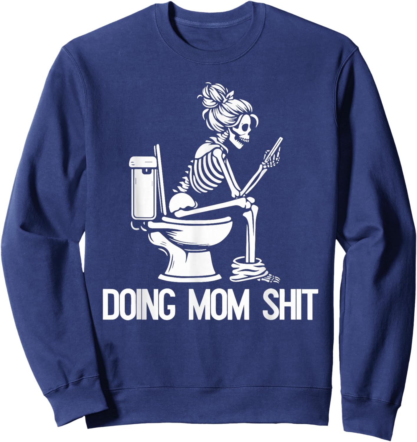 Doing Mom Shit Joke Skeleton Funny Mom Mothers Day Sweatshirt - Sweatshirt | Navy