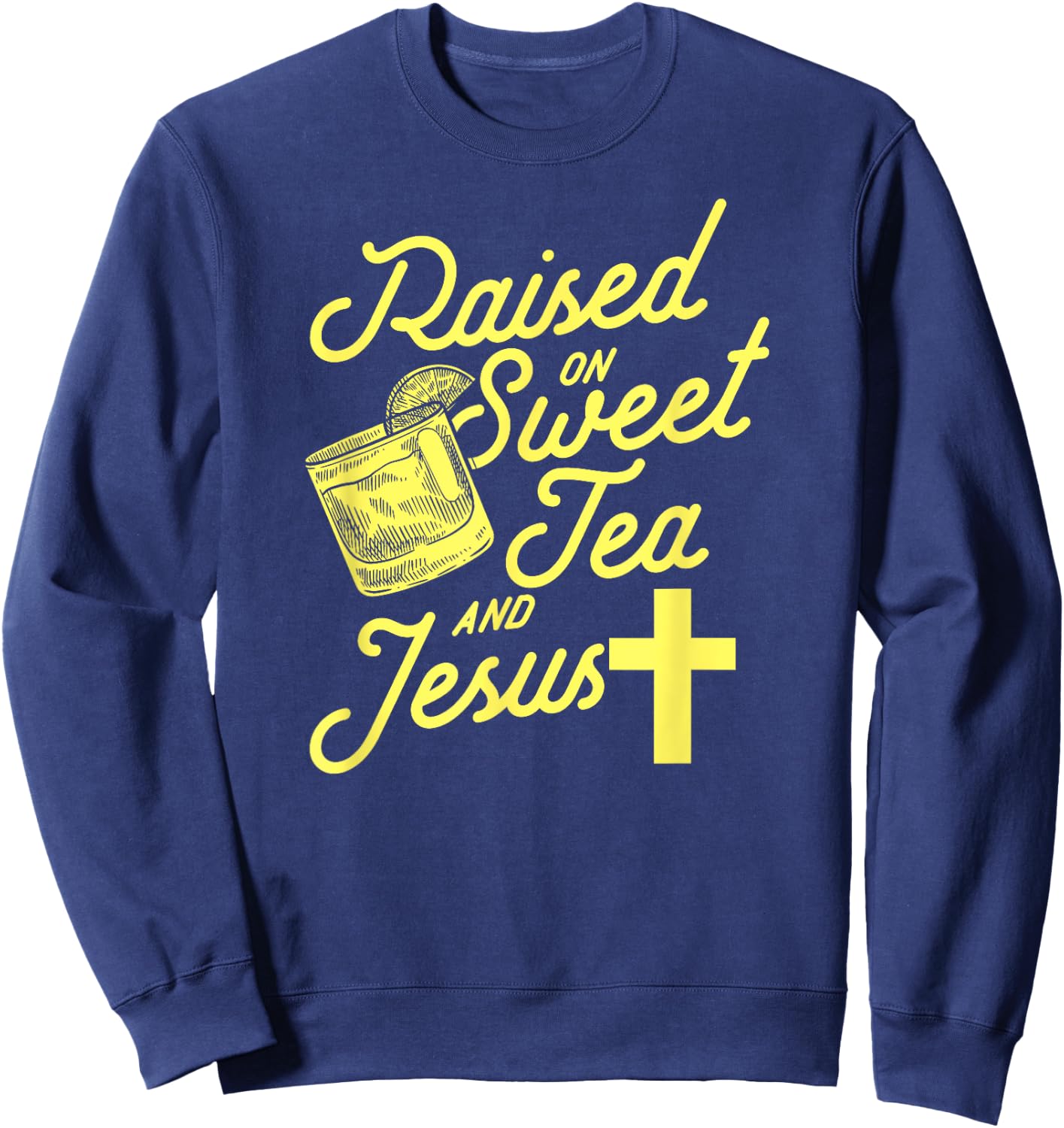 Raised on Sweet Tea and Jesus Sweatshirt - Sweatshirt | Navy