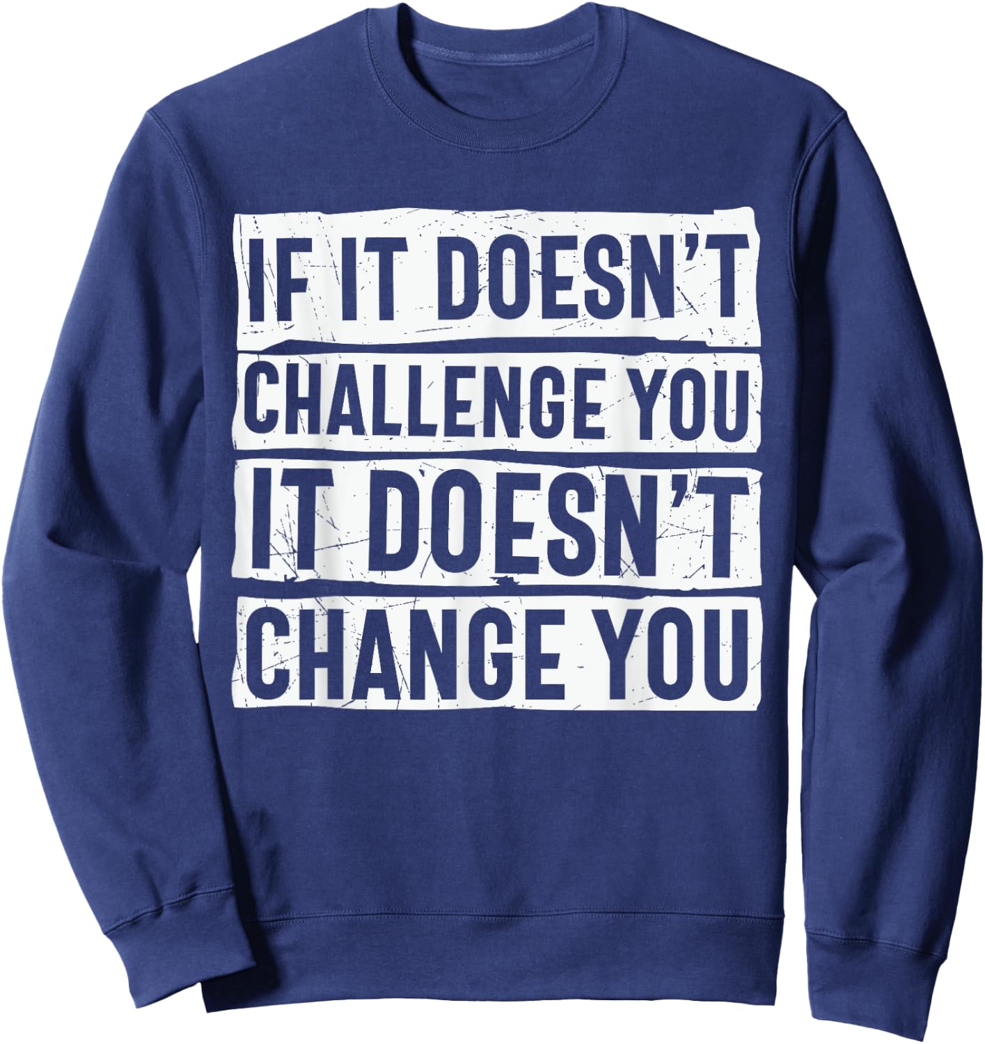 If It Doesn't Challenge You Doesn't Change You Quote Sweatshirt - Sweatshirt | Navy