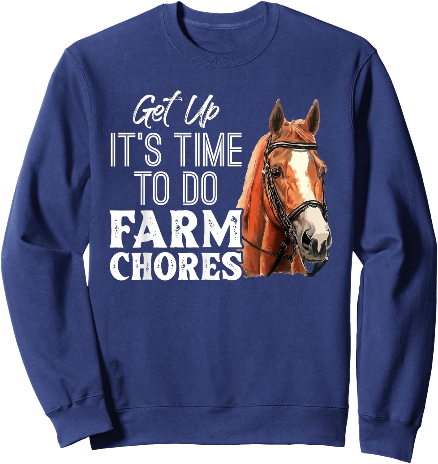 Get Up Its Time To Do Farm Chores Funny Sweatshirt - Sweatshirt | Navy
