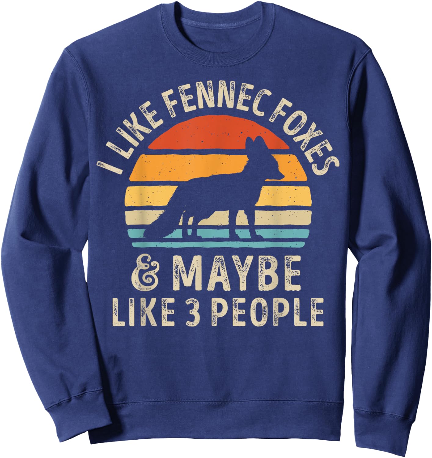 I Like Fennec Foxes and Maybe 3 People Funny Fox Lover Retro Sweatshirt - Sweatshirt | Navy