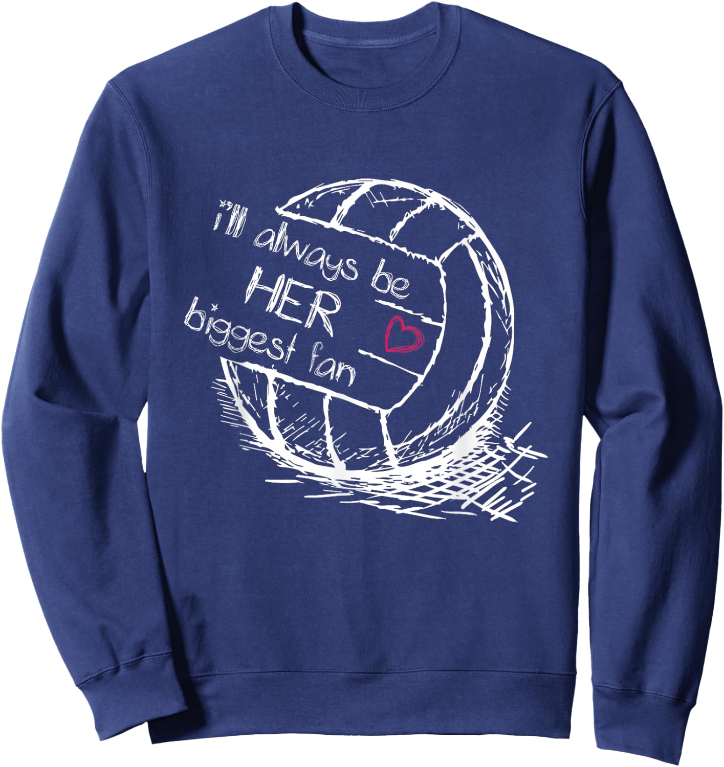 I'll Always Be Her Biggest Fan - Volleyball - Proud Mom Dad Sweatshirt - Sweatshirt | Navy