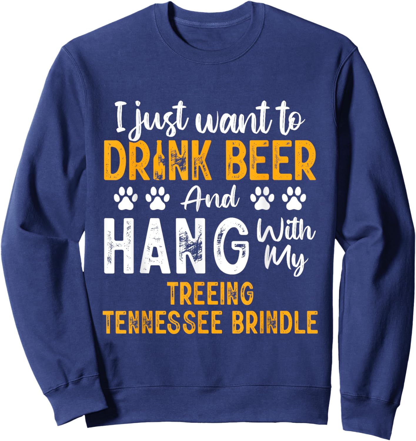 Drink Beer And Hang With My Treeing Tennessee Brindle Funny Sweatshirt - Sweatshirt | Navy