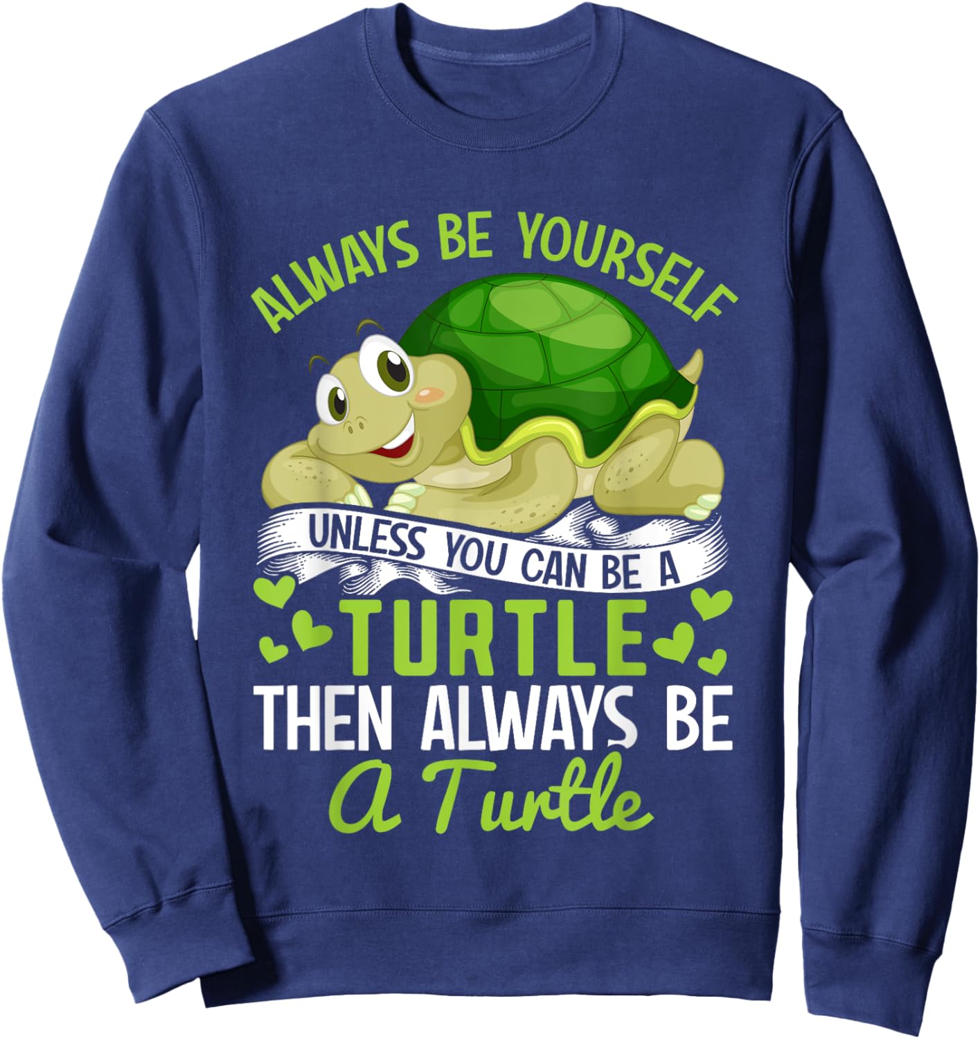 Tortoise - Always be yourself unless you can be a Turtle Sweatshirt - Sweatshirt | Navy
