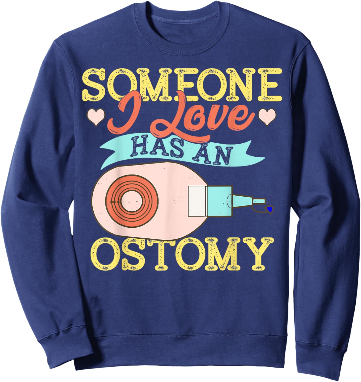 Someone I Love Has an Ostomy Support Awareness Gift Sweatshirt - Sweatshirt | Navy