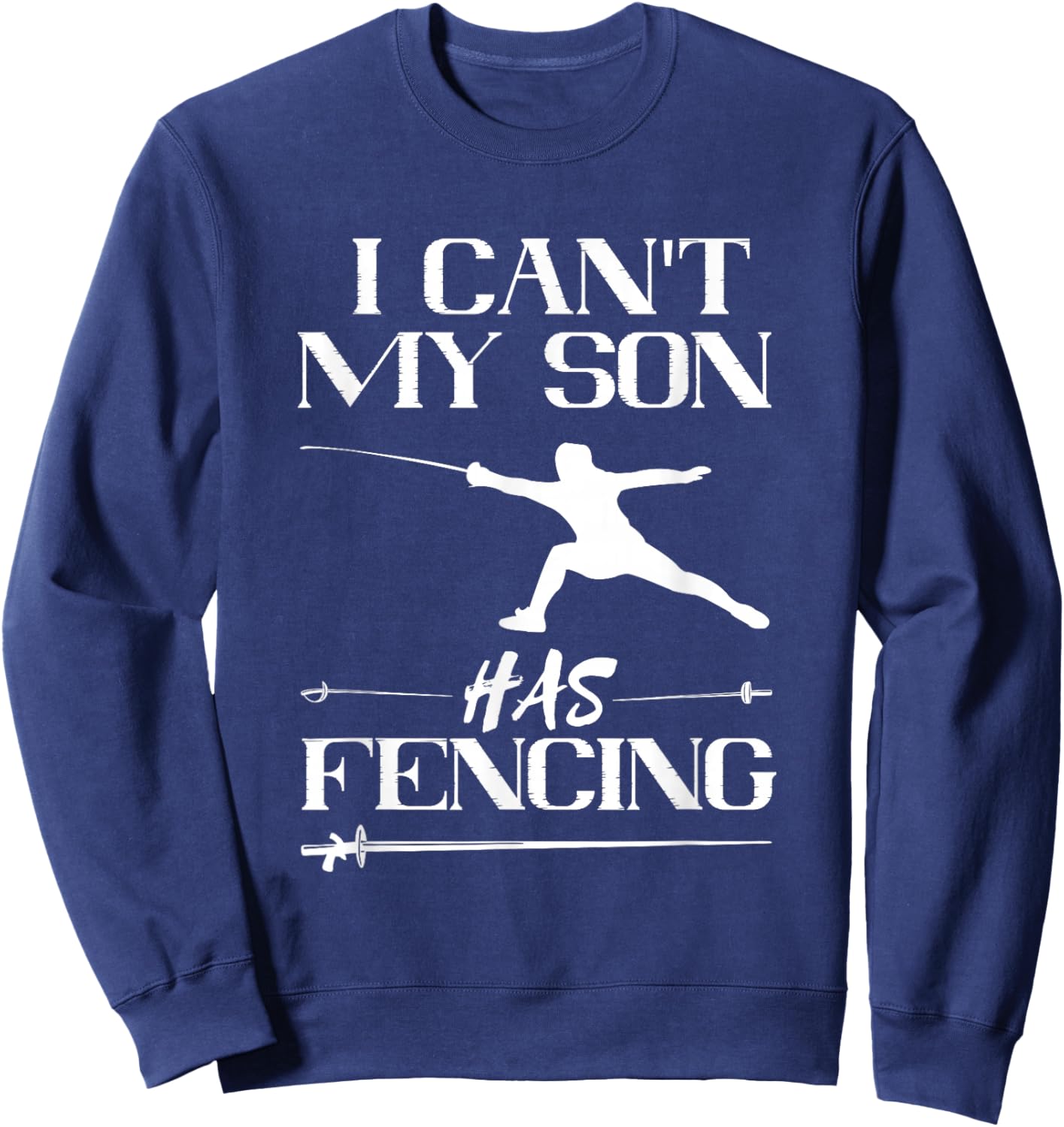 Fencing My Son Has Fencing Sabre Sword Fencer Fence Foil Sweatshirt - Sweatshirt | Navy