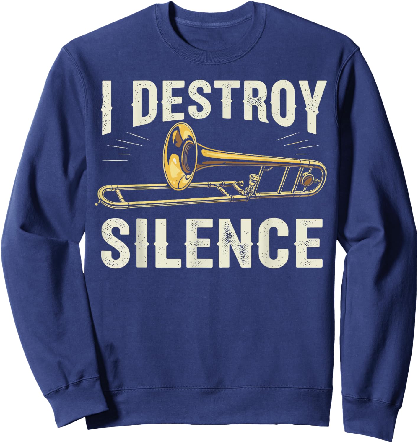 I Destroy Silence Funny Trombone Player Brass Instrument Sweatshirt - Sweatshirt | Navy