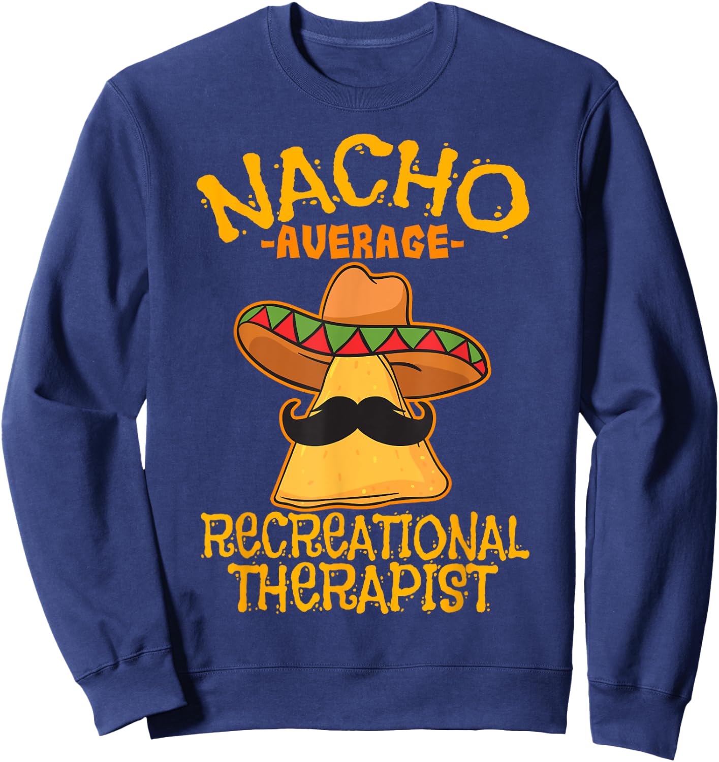 Nacho Average Recreational Therapist Recreation Therapy RT Sweatshirt - Sweatshirt | Navy