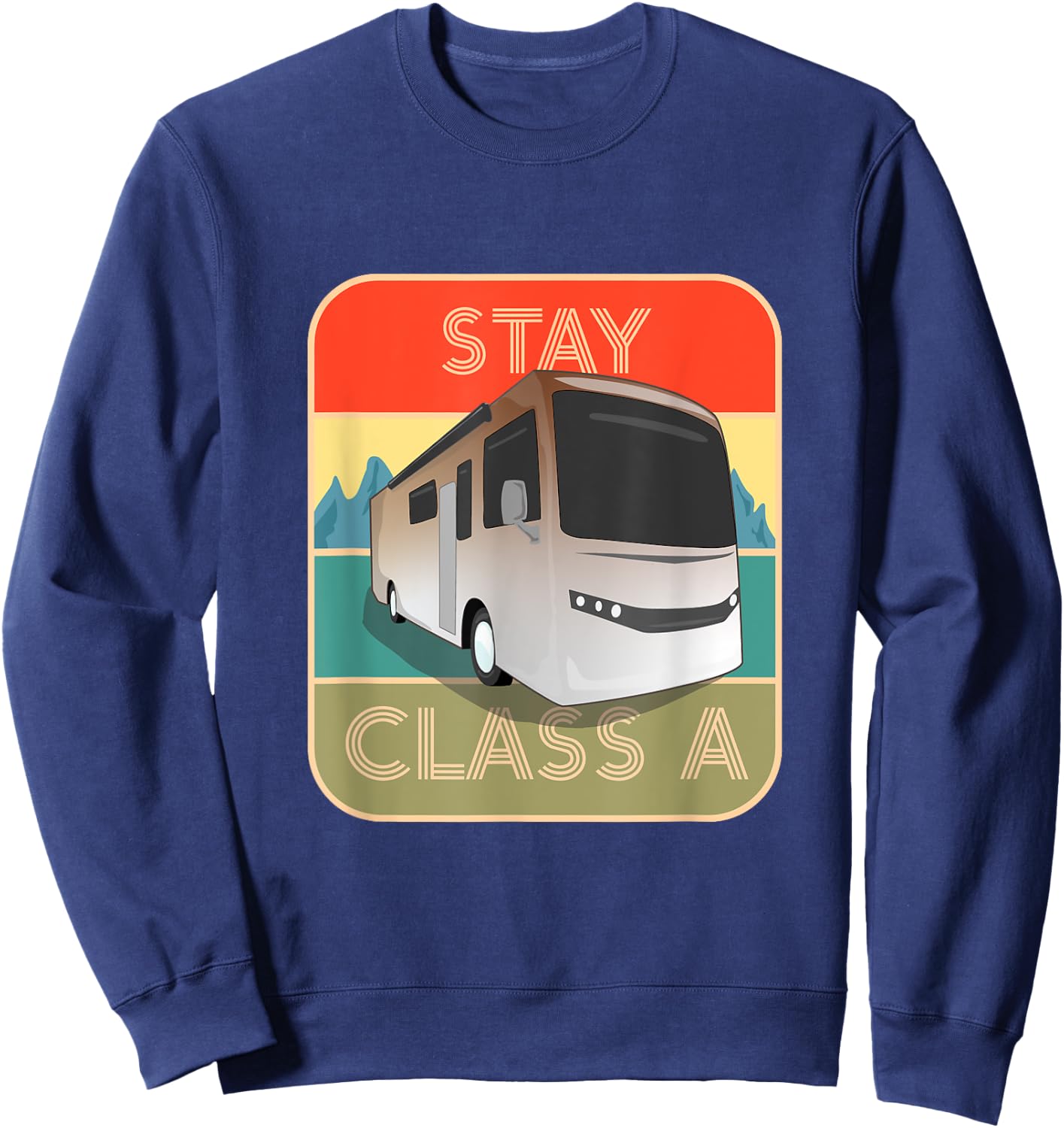 Stay Class A Funny RV Motor Coach Sweatshirt - Sweatshirt | Navy