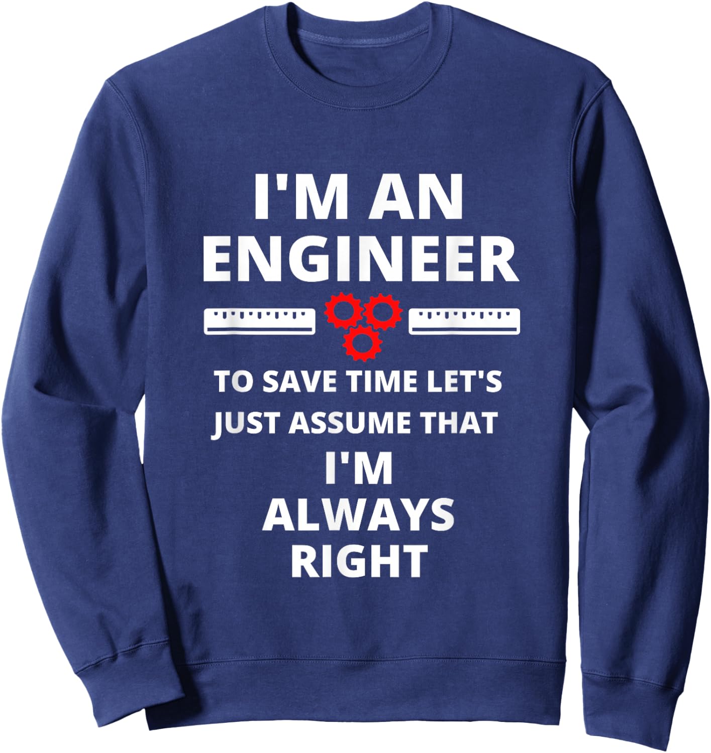 I'm An Engineer - Funny Sarcastic Engineering Gift Sweatshirt - Sweatshirt | Navy