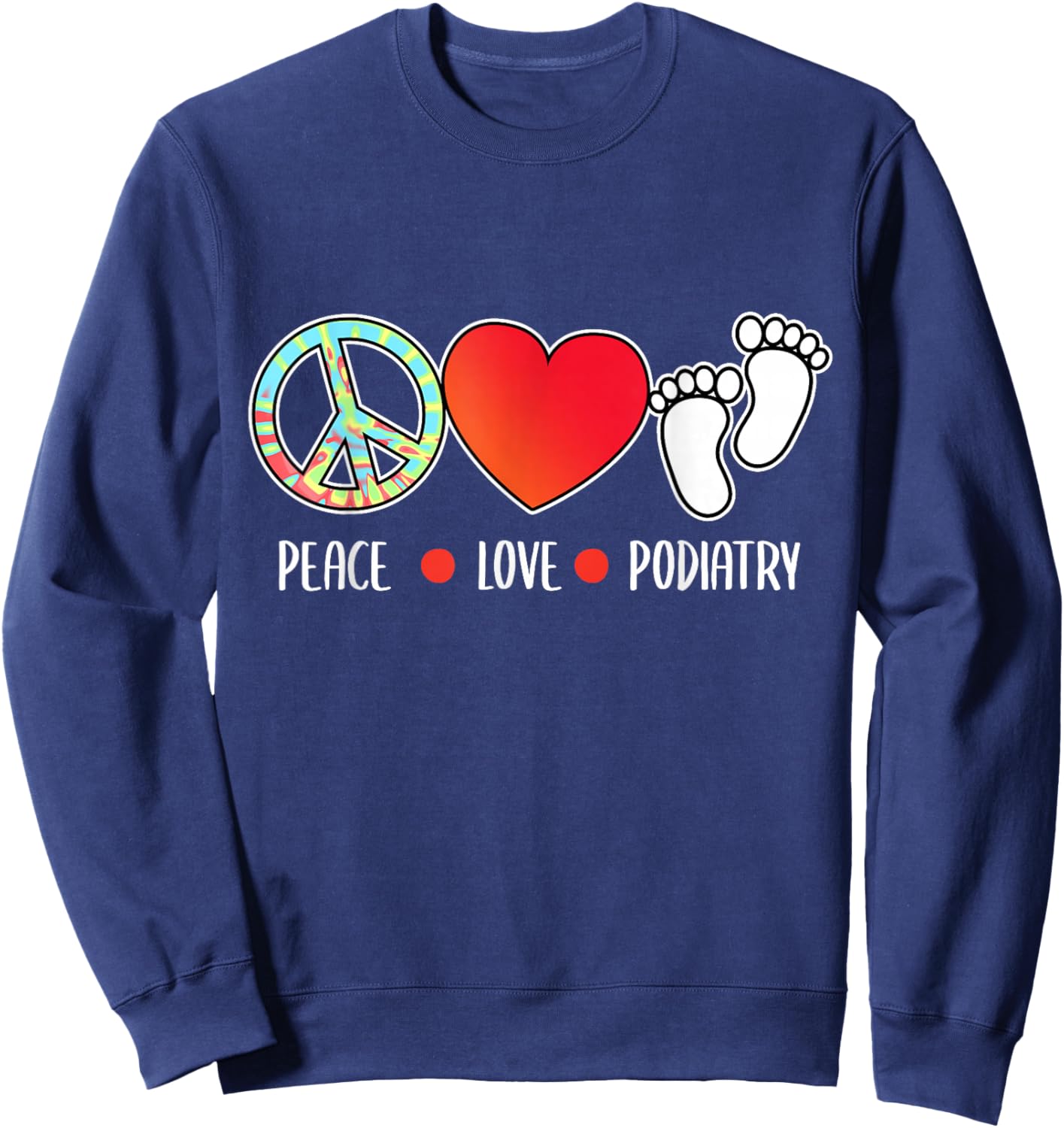 Peace Love Podiatry Podiatrist Foot Doctor Graphic Sweatshirt - Sweatshirt | Navy
