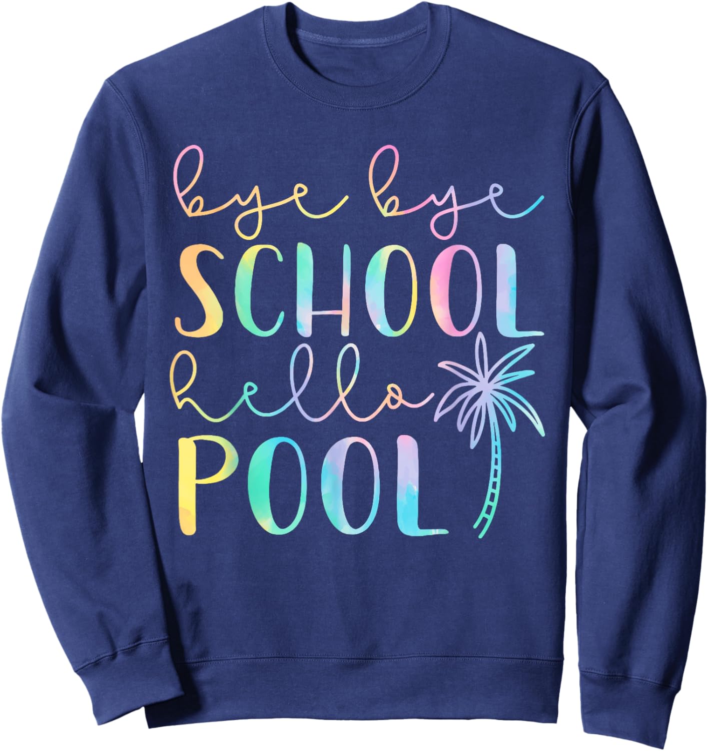 Bye Bye School Hello Pool Summer Break Funny Teacher Student Sweatshirt - Sweatshirt | Navy