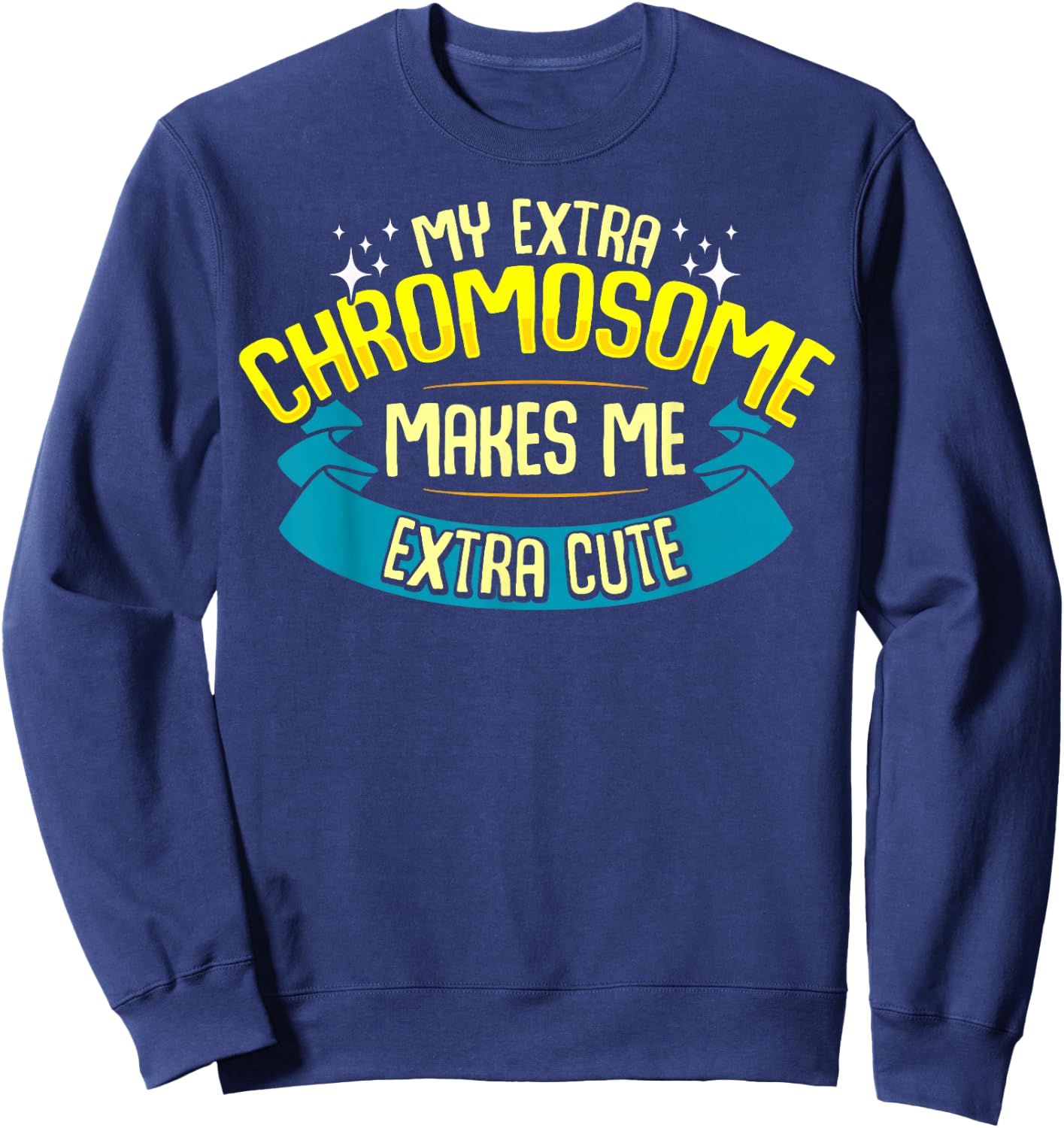 Cute Down Syndrome Quote Awareness Month Trisomy 21 Sweatshirt - Sweatshirt | Navy