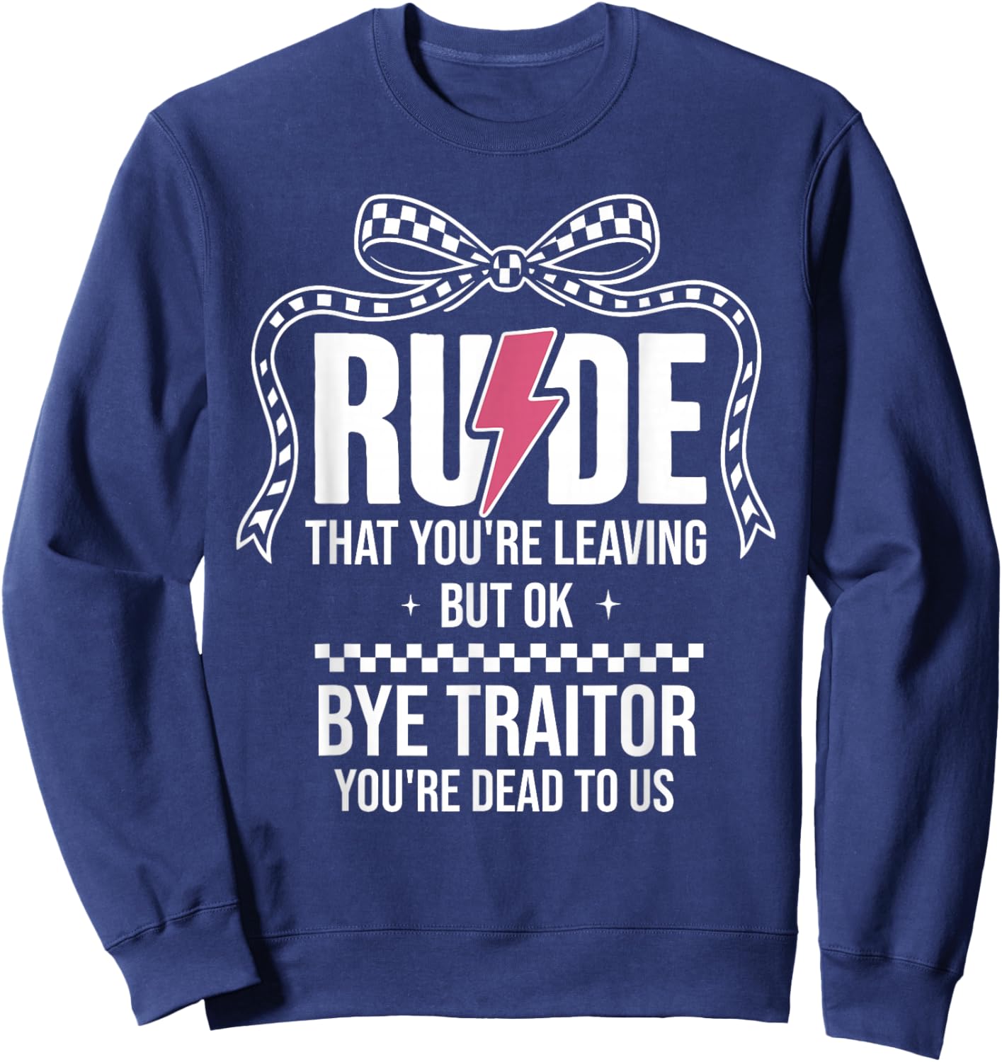 Rude that You're Leaving But Ok Bye Traitor Youre Dead to Us Sweatshirt - Sweatshirt | Navy