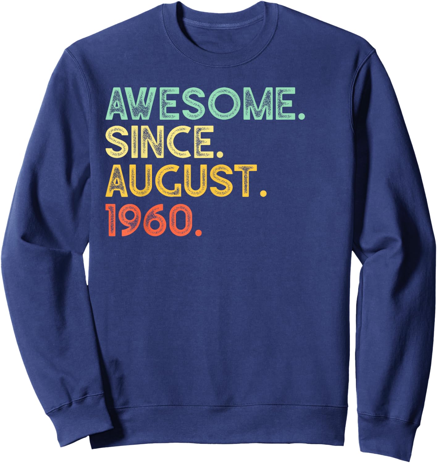 60 Years Old Awesome August 1960 60th Birthday Gift Sweatshirt - Sweatshirt | Navy