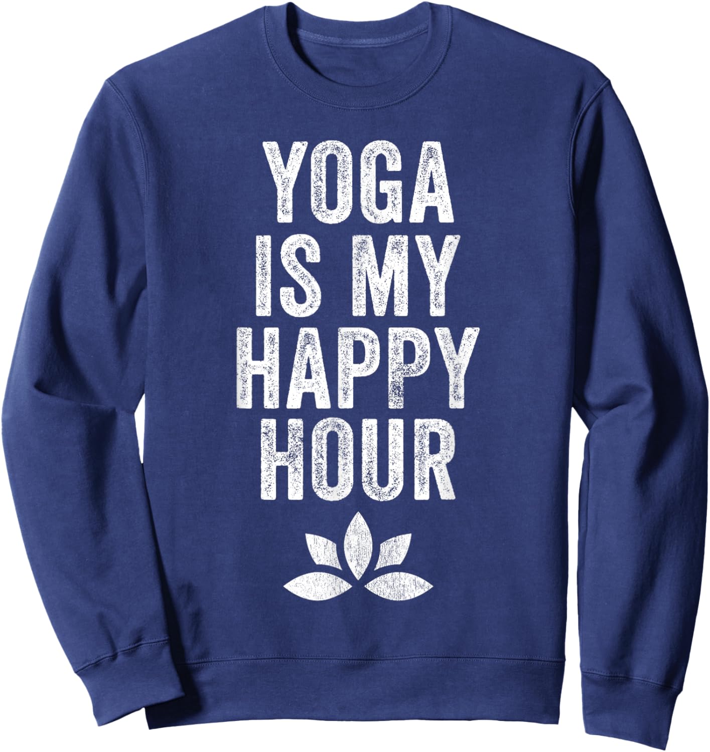 Yoga Is My Happy Hour Meme Vintage Funny Yoga Saying Sweatshirt - Sweatshirt | Navy