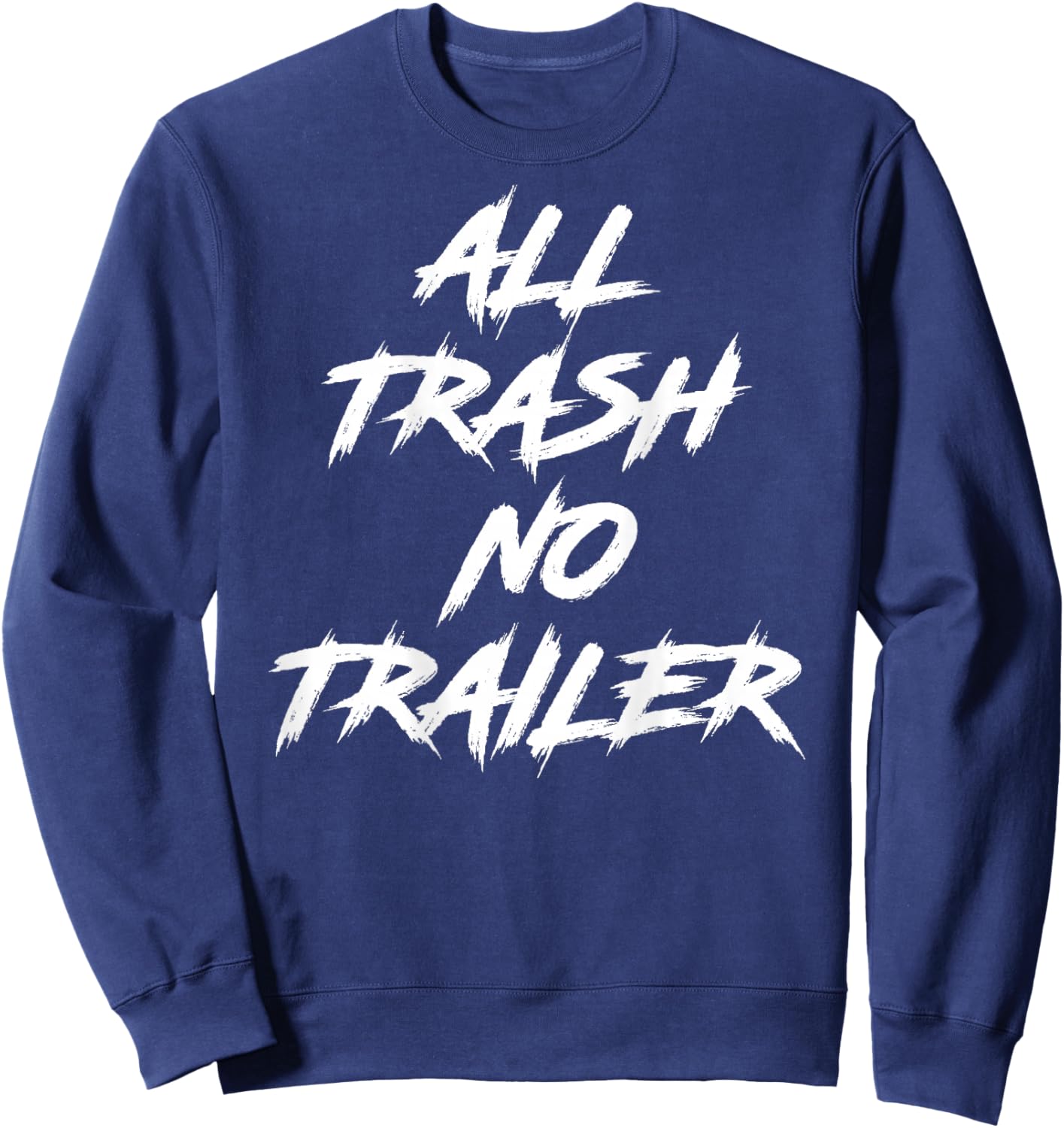 All Trash No Trailer (On Back) Sweatshirt - Sweatshirt | Navy